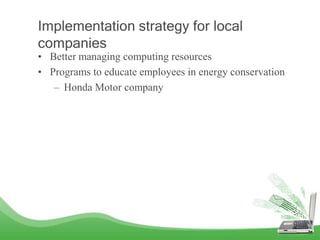 Implementation strategy for local
companies
• Better managing computing resources
• Programs to educate employees in energ...