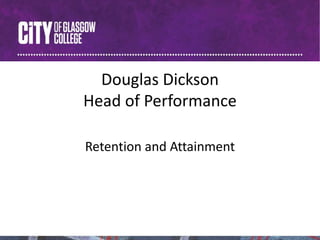 Douglas Dickson
Head of Performance
Retention and Attainment
 