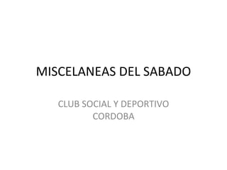 MISCELANEAS DEL SABADO CLUB SOCIAL Y DEPORTIVO CORDOBA 