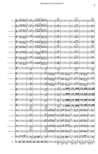 &
&
&
&
&
&
&
&
&
&
&
&
&
&
&
&
&
?
?
?
?
?
?
ã
bb
bb
#
#
#
b
b
b
b
bb
bb
bb
bb
bb
bb
Flautim
Flauta
1º Clarinete Bb
2º Clarinete Bb
3º Clarinete Bb
1º Sax Alto Eb
2º Sax Alto Eb
1º Sax Tenor Bb
2º Sax Tenor Bb
Sax Barítono
1º Trompete Bb
2º Trompete Bb
3º Trompete Bb
1º Horn F
2º Horn F
3º Horn F
4º Horn F
1º Trombone
2º Trombone
3º Trombone
Trombone Baixo
Bombardino C
Tuba C
Bateria
76
≈
œ œ œ œ œ
≈
œ œ œ œ œ
≈
œ œ œ œ œ
≈ œ œ œ œ œ
≈ œ œ œ œ œ
≈
œ œ œ œ œ
≈ œ œ œ œ œ
≈ œ œ œ œ œ
≈ œ œ œ œ œ
∑
∑
∑
∑
76
∑
∑
∑
∑
∑
∑
∑
∑
∑
.œ œ œ œ œ
76
y yy y y y
œ œ œ
œ œ œ
œ œ œ
œ
œ œ
œ
œ œ
œ œ œ
œ
œ œ
œ
œ œ
œ
œ œ
Œ
œ œ
Œ œ œ
Œ œ œ
Œ œ œ#
Œ œ œ
Œ œ œ
Œ
œ œ#
Œ
œ œ
Œ
œ œ
Œ
œ œ
Œ œ œ#
Œ
œ œ
Œ
œ œ
œ œ œ
yy y yy y
‰. R
œ œ œ œ
‰. R
œ œ œ œ
‰. R
œ œ œ œ
‰.
R
œ œ œ œ
‰.
R
œ œ œ œ
‰. R
œ œ œ œ
‰. r
œ œ œ œ
‰.
R
œ œ œ œ
‰.
R
œ œ œ œ
∑
∑
∑
∑
∑
∑
∑
∑
∑
∑
∑
∑
∑
.œ œ# œ œn œ
y yy y y y
œ œ œ œ œ
œ œ œ œ œ
œ œ œ œ œ
œ œ œ œ
œ
œ œ œ œ
œ
œ œ œ œ œ
œ œ œ œ
œ
œ œ œ œ
œ
œ œ œ œ
œ
Œ
œ œ
Œ œ œ
Œ œ œ
Œ œ# œ
Œ œ œ
Œ œ œ
Œ
œ# œ
Œ
œ œ
Œ
œ œ
Œ
œ œ
Œ œ# œ
Œ
œ œ
Œ
œ œ
œ œ œ
y y y yyy
∑
∑
∑
∑
∑
∑
∑
∑
∑
∑
≈ œ œ œ œ œ
≈ œ œ œ œ œ
≈ œ œ œ œ œ
∑
∑
∑
∑
≈
œ œ œ œ œ
≈
œ œ œ œ œ
≈
œ œ œ œ œ
≈ œ œ œ œ œ
≈
œ œ œ œ œ
∑
∑
Œ
œ œ
Œ œ œ
Œ œ œ
Œ œ œ
Œ œ œ#
Œ
œ œ
Œ
œ œ
Œ œ œ
Œ œ œ#
Œ
œ œ
œ
œ œ
œ
œ œ
œ
œ œ
Œ œ œ
Œ œ œ
Œ
œ œ#
Œ
œ œ
œ
œ œ
œ
œ œ
œ
œ œ
œ œ œ
œ
œ œ
œ œ œ
Œ
y
x
œ
y
x
œ
∑
∑
∑
∑
∑
∑
∑
∑
∑
∑
≈ œ œ œ œ œ
≈ œ œ œ œ œ
≈ œ œ œ œ œ
‰. r
œ œ œ œ œ
‰. r
œ œ œ œ œ
‰. r
œ# œ œ œ œ
‰. r
œ œ œ œ œ
≈
œ œ œ œ œ
≈
œ œ œ œ œ
≈
œ œ œ œ œ
≈ œ œ œ œ œ
≈
œ œ œ œ œ
.œ œ# œ œn œ
‰
j
y ‰
j
y
.œ œ œ
x
Œ
œ œ
Œ œ œ
Œ œ œ
Œ œ œ
Œ œ# œ
Œ
œ œ
Œ
œ œ
Œ œ œ
Œ œ# œ
Œ
œ œ
œ
œ# œ
œ
œ# œ
œ
œ# œ
œ ≈ œ œ œ œ œ
œ ≈ œ œ œ œ œ
œ# ≈ œ œ œ œ œ
œ ≈ œ œ œ œ œ
œ
œ# œ
œ
œ# œ
œ
œ# œ
œ
œ# œ
œ
œ# œ
œ œ œ
‰
j
y ‰
j
y
.œ œ œ
x
∑
∑
∑
∑
∑
∑
∑
∑
∑
∑
≈ œ œ œ œ œ
≈ œ œ œ œ œ
≈ œ œ œ œ œ
œ ≈œ œ œ œ œ
œ ≈œ œ œ œ œ
œ ≈œ œ œ œ œ
œ ≈œ œ œ œ œ
≈
œ œ œ œ œ
≈
œ œ œ œ œ
≈
œ œ œ œ œ
≈ œ œ œ œ œ
≈
œ œ œ œ œ
.œ œ œ œ œ
‰
j
y ‰
j
y
.œ œ œ
x
Œ
œ œ
Œ œ œ
Œ œ œ
Œ œ œ
Œ œ œ#
Œ
œ œ
Œ
œ œ
Œ œ œ
Œ œ œ#
Œ
œ œ
œ
œ œ
œ
œ œ
œ
œ œ
œ ≈œ œ œ œ œ
œ ≈œ œ œ œ œ
œ ≈œ œ œ œ œ
œ ≈œ œ œ œ œ
œ
œ œ
œ
œ œ
œ
œ œ
œ œ œ
œ
œ œ
œ œ œ
‰
j
y ‰
j
y
.œ œ œ
x
9
Miscelânea Trio Nordestino 2
 
