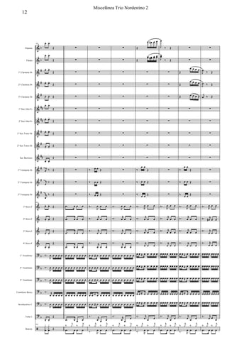 &
&
&
&
&
&
&
&
&
&
&
&
&
&
&
&
&
?
?
?
?
?
?
ã
b
b
#
#
#
##
##
#
#
##
#
#
#
b
b
b
b
b
b
Flautim
Flauta
1º Clarinete Bb
2º Clarinete Bb
3º Clarinete Bb
1º Sax Alto Eb
2º Sax Alto Eb
1º Sax Tenor Bb
2º Sax Tenor Bb
Sax Barítono
1º Trompete Bb
2º Trompete Bb
3º Trompete Bb
1º Horn F
2º Horn F
3º Horn F
4º Horn F
1º Trombone
2º Trombone
3º Trombone
Trombone Baixo
Bombardino C
Tuba C
Bateria
104 œ. œ.
Œ
œ. œ.
Œ
œ. œ.
Œ
œ. œ.
Œ
œ. œ. Œ
œ. œ.
Œ
œ. œ.
Œ
œ. œ.
Œ
œ. œ.
Œ
œ. œ.
Œ
j
œ ‰ Œ
j
œ
‰ Œ
j
œ
‰ Œ
104
œ. œ. Œ
œ. œ. Œ
œ. œ.
Œ
œ. œ.
Œ
‰.
R
œ œ œ œ œ
‰.
R
œ œ œ œ œ
‰.
R
œ œ œ œ œ
‰. r
œ œ œ œ œ
‰.
R
œ œ œ œ œ
œ. œ.
Œ
104
y
x
œ
. y
x
œ
.
Œ
∑
∑
∑
∑
∑
∑
∑
∑
∑
∑
∑
∑
∑
.œ œ œ œ
.œ œ œ œ
.œ œ œ œ
.œ œ œ œ
œ œ œ œ œ œ œ œ
œ œ œ œ œ œ œ œ
œ œ œ œ œ œ œ œ
œ œ œ œ œ œ œ œ
œ œ œ œ œ œ œ œ
.œ œ œ œ
‰
j
y ‰
j
y
.œ œ œ œ
∑
∑
∑
∑
∑
∑
∑
∑
∑
∑
‰ œ œ Œ
‰ œ œ Œ
‰ œ œ Œ
‰.
R
œ œ œ
‰. r
œ œ œ
‰. r
œ œ œ
‰. r
œ œ œ
œ œ ≈ œ œ œ œ œ
œ œ ≈ œ œ œ œ œ
œ œ ≈ œ œ œ œ œ
œ œ ≈ œ œ œ œ œ
œ œ ≈ œ œ œ œ œ
‰. r
œ œ œ
‰
j
y ‰
j
y
‰. R
œ œ œ
∑
∑
∑
∑
∑
∑
∑
∑
∑
∑
∑
∑
∑
‰.
R
œ œ œ
‰. r
œ œ œ
‰. r
œ œ œ
‰. r
œ œ œ
œ œ œ œ œ œ œ œ
œ œ œ œ œ œ œ œ
œ œ œ œ œ œ œ œ
œ œ œ œ œ œ œ œ
œ œ œ œ œ œ œ œ
‰. r
œ œ
œ
‰
j
y ‰
j
y
.œ œ œ œ
Œ
œ œ# œ œ
Œ
œœ œœ# œœ œœ
∑
∑
∑
∑
∑
∑
∑
∑
‰
œ œ
Œ
‰ œ œ Œ
‰
œ œ
Œ
‰.
R
œ œ œ
‰. r
œ œ œ
‰. r
œ œ œ
‰. r
œ œ œ
œ œ ≈ œ œ œ œ œ
œ œ ≈ œ œ œ œ œ
œ œ ≈ œ œ œ œ œ
œ œ ≈ œ œ œ œ œ
œ œ ≈ œ œ œ œ œ
‰. r
œ œ œ
‰
j
y ‰
j
y
‰. R
œ œ œ
J
œ
‰ Œ
J
œœ
‰ Œ
∑
∑
∑
∑
∑
∑
∑
∑
∑
∑
∑
‰.
R
œ œ œ
‰. r
œ œ œ
‰. r
œ œ œ
‰. r
œ œ œ
œ œ œ œ œ œ œ œ
œ œ œ œ œ œ œ œ
œ œ œ œ œ œ œ œ
œ œ œ œ œ œ œ œ
œ œ œ œ œ œ œ œ
‰. r
œ œ œ
‰
j
y ‰
j
y
.œ œ œ œ
∑
∑
Œ
œ œ œ œ
Œ
œ œ œ œ
Œ œ œ œ œ
∑
∑
∑
∑
∑
‰
œ œ
Œ
‰ œ œ Œ
‰
œ œ
Œ
‰.
R
œ œ œ
‰. r
œ œ œ
‰. r
œ œ œ
‰. r
œ œ œ
œ œ ≈ œ œ œ œ œ
œ œ ≈ œ œ œ œ œ
œ œ ≈ œ œ œ œ œ
œ œ ≈ œ œ œ œ œ
œ œ ≈ œ œ œ œ œ
‰. r
œ œ œ
‰
j
y ‰
j
y
‰. R
œ œ œ
∑
∑
J
œ ‰ Œ
J
œ ‰ Œ
j
œ ‰ Œ
∑
∑
∑
∑
∑
∑
∑
∑
‰.
R
œ œ œ
‰. r
œ# œ œ
‰. r
œ œ œ
‰. r
œ œ œ
œ œ œ œ œ œ œ œ
œ œ œ œ œ œ œ œ
œ œ œ œ œ œ œ œ
œ œ œ œ œ œ œ œ
œ œ œ œ œ œ œ œ
‰. r
œ œ œ
‰
j
y ‰
j
y
.œ œ œ œ
12
Miscelânea Trio Nordestino 2
 