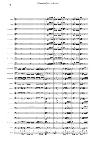 &
&
&
&
&
&
&
&
&
&
&
&
&
&
&
&
&
?
?
?
?
?
?
ã
b
b
#
#
#
##
##
#
#
##
#
#
#
b
b
b
b
b
b
Flautim
Flauta
1º Clarinete Bb
2º Clarinete Bb
3º Clarinete Bb
1º Sax Alto Eb
2º Sax Alto Eb
1º Sax Tenor Bb
2º Sax Tenor Bb
Sax Barítono
1º Trompete Bb
2º Trompete Bb
3º Trompete Bb
1º Horn F
2º Horn F
3º Horn F
4º Horn F
1º Trombone
2º Trombone
3º Trombone
Trombone Baixo
Bombardino C
Tuba C
Bateria
121
∑
∑
∑
∑
∑
∑
∑
∑
∑
∑
œ œ œ œ œ œ œ
œ
œ œ œ œ œ œ œ
œ
œ œ œ œ œ œ œ
œ
121
.œ œ œ œ
.œ œ œ œ
.œ œ œ œ
.œ œ œ œ
˙
˙
˙
˙
œ œ œ œ œ œ œ œ
.œ œ œ œ
121
‰
j
y ‰
j
y
‰. R
œ œ œ
∑
∑
∑
∑
∑
∑
∑
∑
∑
∑
œ œ œ œ œ œ œ œ
œ œ œ œ œ œ œ œ#
œ œ œ œ œ œ œ œ
œ œ œ
J
œ ‰
œ œ œ
j
œ ‰
œ œ œ
j
œ
‰
œ œ œ
j
œ
‰
˙
˙
˙
˙
œ œ œ œ œ œ œ œ
œ œ œ j
œ
‰
‰
j
y ‰
j
y
.œ œ œ œ
∑
∑
∑
∑
∑
∑
∑
∑
∑
∑
œ œ# œ œ œ œ œ œ
œ# œ œ œ œ œ œ œ
œ œ œ œ œ œ œ œ#
.œ œ œ œ
.œ# œ œ œ
.œ œ œ œ
.œ œ œ œ
˙#
˙
˙
˙
œ œ# œ œ œ œ œ œ
.œ œ œ œ
‰
j
y ‰
j
y
‰. R
œ œ œ
‰
œ œ
œ œ œ œ
‰
œ œ œ œ œ œ
‰ œ œ
œ œ œ œ
‰ œ œ œ œ œ œ
‰ œ œ œ œ œ œ
‰ œ œ
œ œ œ œ
‰ œ œ œ œ œ œ
‰ œ œ
œ œ œ œ
‰ œ œ œ œ œ œ
‰ œ œ
œ œ œ œ
œ œ ‰ Œ
œ œ ‰ Œ
œ œ
‰ Œ
œ œ ‰ Œ
œ œ ‰ Œ
œ œ
‰ Œ
œ œ
‰ Œ
œ œ
‰ Œ
œ œ
‰ Œ
œ œ ‰ Œ
œ œ
‰ Œ
œ œ
‰ Œ
œ œ
‰ Œ
y
x
œ
y
x
œ ‰ Œ
f
œ œ
œ œ
œ œ
œ
œ œ œ œ œ œ œ#
œ œ
œ œ
œ œ œ
œ œ œ œ œ œ œ#
œ œ œ œ œ œ œ
œ œ
œ œ
œ œ
œ
œ œ œ œ œ œ œ#
œ œ
œ œ
œ œ œ
œ œ œ œ œ œ œ
œ œ
œ œ
œ œ œ
‰ J
œ Œ
‰
J
œ Œ
‰ j
œ Œ
‰
J
œ Œ
‰
j
œ Œ
‰ j
œ
Œ
‰ j
œ
Œ
‰ J
œ
Œ
‰ J
œ
Œ
‰ J
œ Œ
‰
J
œ Œ
‰ J
œ
Œ
‰ j
œ
Œ
xx
..
..
..
y
x
œ
f
œ œ
‰ Œ
œ# œ
‰ Œ
œ œ ‰ Œ
œ# œ ‰ Œ
œ œ ‰ Œ
œ œ
‰ Œ
œ# œ
‰ Œ
œ œ ‰ Œ
œ œ ‰ Œ
œ œ ‰ Œ
‰ œ œ œ œ œ œ
‰ œ œ œ# œ œ œ
‰ œ œ œ œ œ œ
œ ≈ œ
J
œ ‰
œ# ≈ œ
j
œ ‰
œ ≈ œ
j
œ
‰
œ ≈ œ
j
œ
‰
‰
œ œ œ œ œ œ
‰
œ œ œ# œ œ œ
‰
œ œ œ œ œ œ
‰ œ œ
œ œ œ œ
‰
œ œ
œ œ œ œ
œ ≈ œ J
œ ‰
‰
j
y ‰
j
y
.œ œ
J
x
œ ‰
‰
œ
œ œ
œ œ œ
‰
œ œ# œ œ œ œ
‰ œ œ œ œ œ œ
‰ œ œ# œ œ œ œ
‰ œ œ œ œ œ œ
‰ œ
œ œ
œ œ œ
‰ œ œ# œ œ œ œ
‰ œ œ œ œ œ œ
‰ œ œ œ œ œ œ
‰ œ œ œ œ œ œ
œ# Œ
œ Œ
œ Œ
œ ≈ œ
J
œ ‰
œ# ≈ œ
j
œ ‰
œ ≈ œ
j
œ
‰
œ ≈ œ
j
œ
‰
œ#
Œ
œ
Œ
œ Œ
œ# Œ
œ#
Œ
œ ≈ œ J
œ ‰
‰
j
y ‰
j
y
.œ œ
x
œ œ
œ œ
‰ Œ
œ œ
‰ Œ
œ œ ‰ Œ
œ œ ‰ Œ
œ œ ‰ Œ
œ œ
‰ Œ
œ œ ‰ Œ
œ œ ‰ Œ
œ œ ‰ Œ
œ œ ‰ Œ
‰ œ œ
œ œ œ œ
‰ œ œ œ œ œ œ
‰ œ œ œ œ œ œ
œ ≈ œ
J
œ ‰
œ ≈ œ
j
œ ‰
œ ≈ œ
j
œ
‰
œ ≈ œ
j
œ
‰
‰
œ œ
œ œ œ œ
‰
œ œ œ œ œ œ
‰
œ œ œ œ œ œ
‰ œ œ
œ œ œ œ
‰
œ œ
œ œ œ œ
œ ≈ œ
j
œ ‰
‰
j
y ‰
j
y
.œ œ
J
x
œ ‰
~~~~~
~~~~~
~~~~~
~~~~~
~~~~~
~~~~~
~~~~~
~~~~~
~~~~~
~~~~~
~~~~~
~~~~~
~~~~~
~~~~~
~~~~~
~~~~~
~~~~~
~~~~~
~~~~~
~~~~~
~~~~~
~~~~~
~~~~~
~~~~~
~~~~~
~~~~~
~~~~~
~~~~~
~~~~~
~~~~~
~~~~~
~~~~~
~~~~~
~~~~~
~~~~~
~~~~~
~~~~~
~~~~~
~~~~~
~~~~~
~~~~~
~~~~~
~~~~~
~~~~~
~~~~~
~~~~~
~~~~~
~~~~~
~~~~~
~~~~~
~~~~~
~~~~~
~~~~~
~~~~~
~~~~~
~~~~~
~~~~~
~~~~~
~~~~~
~~~~~
~~~~~
~~~~~
~~~~~
~~~~~
~~~~~
~~~~~
~~~~~
~~~~~
~~~~~
~~~~~
~~~~~
~~~~~
~~~~~
~~~~~
~~~~~
~~~~~
~~~~~
~~~~~
~~~~~
~~~~~
~~~~~
~~~~~
~~~~~
~~~~~
~~~~~
~~~~~
~~~~~
~~~~~
~~~~~
~~~~~
~~~~~
~~~~~
~~~~~
~~~~~
~~~~~
~~~~~
~~~~~
~~~~~
~~~~~
~~~~~
~~~~~
~~~~~
~~~~~
~~~~~
~~~~~
~~~~~
~~~~~
~~~~~
~~~~~
~~~~~
~~~~~
~~~~~
~~~~~
~~~~~
~~~~~
~~~~~
~~~~~
~~~~~
~~~~~
~~~~~
~~~~~
~~~~~
~~~~~
~~~~~
~~~~~
~~~~~
~~~~~
~~~~~
~~~~~
~~~~~
~~~~~
~~~~~
~~~~~
~~~~~
~~~~~
~~~~~
~~~~~
~~~~~
~~~~~
~~~~~
~~~~~
~~~~~
~~~~~
~~~~~
~~~~~
~~~~~
~~~~~
~~~~~
~~~~~
~~~~~
~~~~~
~~~~~
~~~~~
~~~~~
~~~~~
~~~~~
~~~~~
~~~~~
~~~~~
~~~~~
~~~~~
~~~~~
~~~~~
~~~~~
~~~~~
~~~~~
~~~~~
~~~~~
~~~~~
~~~~~
~~~~~
~~~~~
~~~~~
~~~~~
~~~~~
~~~~~
~~~~~
~~~~~
~~~~~
~~~~~
14
Miscelânea Trio Nordestino 2
 