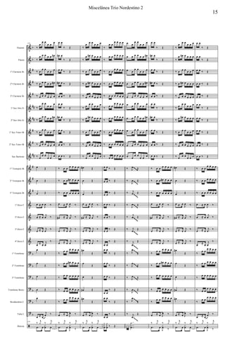 &
&
&
&
&
&
&
&
&
&
&
&
&
&
&
&
&
?
?
?
?
?
?
ã
b
b
#
#
#
##
##
#
#
##
#
#
#
b
b
b
b
b
b
Flautim
Flauta
1º Clarinete Bb
2º Clarinete Bb
3º Clarinete Bb
1º Sax Alto Eb
2º Sax Alto Eb
1º Sax Tenor Bb
2º Sax Tenor Bb
Sax Barítono
1º Trompete Bb
2º Trompete Bb
3º Trompete Bb
1º Horn F
2º Horn F
3º Horn F
4º Horn F
1º Trombone
2º Trombone
3º Trombone
Trombone Baixo
Bombardino C
Tuba C
Bateria
129
‰
œ
œ œ
œ œ
œ
‰
œ œ œ œ œ œ#
‰ œ
œ œ
œ œ œ
‰ œ œ œ œ œ œ#
‰ œ œ œ œ œ œ
‰ œ
œ œ
œ œ
œ
‰ œ œ œ œ œ œ#
‰ œ
œ œ
œ œ œ
‰ œ œ œ œ œ œ
‰ œ
œ œ
œ œ œ
œ Œ
œ Œ
œ Œ
129
œ ≈ œ
J
œ ‰
œ ≈ œ
j
œ ‰
œ ≈ œ
j
œ
‰
œ ≈ œ
j
œ
‰
œ
Œ
œ
Œ
œ Œ
œ Œ
œ
Œ
œ ≈ œ
j
œ ‰
129
‰
j
y ‰
j
y
.œ œ
x
œ œ
œ œ
‰ Œ
œ# œ
‰ Œ
œ œ ‰ Œ
œ# œ ‰ Œ
œ œ ‰ Œ
œ œ
‰ Œ
œ# œ
‰ Œ
œ œ ‰ Œ
œ œ ‰ Œ
œ œ ‰ Œ
‰ œ œ œ œ œ œ
‰ œ œ œ# œ œ œ
‰ œ œ œ œ œ œ
œ ≈ œ
J
œ ‰
œ# ≈ œ
j
œ ‰
œ ≈ œ
j
œ
‰
œ ≈ œ
j
œ
‰
‰
œ œ œ œ œ œ
‰
œ œ œ# œ œ œ
‰
œ œ œ œ œ œ
‰ œ œ
œ œ œ œ
‰
œ œ
œ œ œ œ
œ ≈ œ J
œ ‰
‰
j
y ‰
j
y
.œ œ
J
x
œ ‰
‰
œ
œ œ
œ œ œ
‰
œ œ# œ œ œ œ
‰ œ œ œ œ œ œ
‰ œ œ# œ œ œ œ
‰ œ œ œ œ œ œ
‰ œ
œ œ
œ œ œ
‰ œ œ# œ œ œ œ
‰ œ œ œ œ œ œ
‰ œ œ œ œ œ œ
‰ œ œ œ œ œ œ
œ# Œ
œ Œ
œ Œ
œ ≈ œ
J
œ ‰
œ# ≈ œ
j
œ ‰
œ ≈ œ
j
œ
‰
œ ≈ œ
j
œ
‰
œ#
Œ
œ
Œ
œ Œ
œ# Œ
œ#
Œ
œ ≈ œ J
œ ‰
‰
j
y ‰
j
y
.œ œ
x
œ œ
‰
œ œ
œ œ œ œ
‰
œ œ œ œ œ œ
‰ œ œ
œ œ œ œ
‰ œ œ œ œ œ œ
‰ œ œ œ œ œ œ
‰ œ œ
œ œ œ œ
‰ œ œ œ œ œ œ
‰ œ œ
œ œ œ œ
‰ œ œ œ œ œ œ
‰ œ œ
œ œ œ œ
œ œ ‰ Œ
œ œ ‰ Œ
œ œ
‰ Œ
œ œ ‰ Œ
œ œ ‰ Œ
œ œ
‰ Œ
œ œ
‰ Œ
œ œ
‰ Œ
œ œ
‰ Œ
œ œ ‰ Œ
œ œ
‰ Œ
œ œ
‰ Œ
œ œ
‰ Œ
y
x
œ
y
x
œ ‰ Œ
œ œ
œ œ
œ œ
œ
œ œ œ œ œ œ œ#
œ œ
œ œ
œ œ œ
œ œ œ œ œ œ œ#
œ œ œ œ œ œ œ
œ œ
œ œ
œ œ
œ
œ œ œ œ œ œ œ#
œ œ
œ œ
œ œ œ
œ œ œ œ œ œ œ
œ œ
œ œ
œ œ œ
‰ J
œ Œ
‰
J
œ Œ
‰ j
œ Œ
‰
J
œ Œ
‰
j
œ Œ
‰ j
œ
Œ
‰ j
œ
Œ
‰ J
œ
Œ
‰ J
œ
Œ
‰ J
œ Œ
‰
J
œ Œ
‰ J
œ
Œ
‰ j
œ
Œ
x x
..
..
..
y
x
œ
œ œ
‰ Œ
œ# œ
‰ Œ
œ œ ‰ Œ
œ# œ ‰ Œ
œ œ ‰ Œ
œ œ
‰ Œ
œ# œ
‰ Œ
œ œ ‰ Œ
œ œ ‰ Œ
œ œ ‰ Œ
‰ œ œ œ œ œ œ
‰ œ œ œ# œ œ œ
‰ œ œ œ œ œ œ
œ ≈ œ
J
œ ‰
œ# ≈ œ
j
œ ‰
œ ≈ œ
j
œ
‰
œ ≈ œ
j
œ
‰
‰
œ œ œ œ œ œ
‰
œ œ œ# œ œ œ
‰
œ œ œ œ œ œ
‰ œ œ
œ œ œ œ
‰
œ œ
œ œ œ œ
œ ≈ œ J
œ ‰
‰
j
y ‰
j
y
.œ œ
J
x
œ ‰
‰
œ
œ œ
œ œ œ
‰
œ œ# œ œ œ œ
‰ œ œ œ œ œ œ
‰ œ œ# œ œ œ œ
‰ œ œ œ œ œ œ
‰ œ
œ œ
œ œ œ
‰ œ œ# œ œ œ œ
‰ œ œ œ œ œ œ
‰ œ œ œ œ œ œ
‰ œ œ œ œ œ œ
œ# Œ
œ Œ
œ Œ
œ ≈ œ
J
œ ‰
œ# ≈ œ
j
œ ‰
œ ≈ œ
j
œ
‰
œ ≈ œ
j
œ
‰
œ#
Œ
œ
Œ
œ Œ
œ# Œ
œ#
Œ
œ ≈ œ J
œ ‰
‰
j
y ‰
j
y
.œ œ
x
œ œ
œ œ
‰ Œ
œ œ
‰ Œ
œ œ ‰ Œ
œ œ ‰ Œ
œ œ ‰ Œ
œ œ
‰ Œ
œ œ ‰ Œ
œ œ ‰ Œ
œ œ ‰ Œ
œ œ ‰ Œ
‰ œ œ
œ œ œ œ
‰ œ œ œ œ œ œ
‰ œ œ œ œ œ œ
œ ≈ œ
J
œ ‰
œ ≈ œ
j
œ ‰
œ ≈ œ
j
œ
‰
œ ≈ œ
j
œ
‰
‰
œ œ
œ œ œ œ
‰
œ œ œ œ œ œ
‰
œ œ œ œ œ œ
‰ œ œ
œ œ œ œ
‰
œ œ
œ œ œ œ
œ ≈ œ
j
œ ‰
‰
j
y ‰
j
y
.œ œ
J
x
œ ‰
~~~~~
~~~~~
~~~~~
~~~~~
~~~~~
~~~~~
~~~~~
~~~~~
~~~~~
~~~~~
~~~~~
~~~~~
~~~~~
~~~~~
~~~~~
~~~~~
~~~~~
~~~~~
~~~~~
~~~~~
~~~~~
~~~~~
~~~~~
~~~~~
~~~~~
~~~~~
~~~~~
~~~~~
~~~~~
~~~~~
~~~~~
~~~~~
~~~~~
~~~~~
~~~~~
~~~~~
~~~~~
~~~~~
~~~~~
~~~~~
~~~~~
~~~~~
~~~~~
~~~~~
~~~~~
~~~~~
~~~~~
~~~~~
~~~~~
~~~~~
~~~~~
~~~~~
~~~~~
~~~~~
~~~~~
~~~~~
~~~~~
~~~~~
~~~~~
~~~~~
~~~~~
~~~~~
~~~~~
~~~~~
~~~~~
~~~~~
~~~~~
~~~~~
~~~~~
~~~~~
~~~~~
~~~~~
~~~~~
~~~~~
~~~~~
~~~~~
~~~~~
~~~~~
~~~~~
~~~~~
~~~~~
~~~~~
~~~~~
~~~~~
~~~~~
~~~~~
~~~~~
~~~~~
~~~~~
~~~~~
~~~~~
~~~~~
~~~~~
~~~~~
~~~~~
~~~~~
~~~~~
~~~~~
~~~~~
~~~~~
~~~~~
~~~~~
~~~~~
~~~~~
~~~~~
~~~~~
~~~~~
~~~~~
~~~~~
~~~~~
~~~~~
~~~~~
~~~~~
~~~~~
~~~~~
~~~~~
~~~~~
~~~~~
~~~~~
~~~~~
~~~~~
~~~~~
~~~~~
~~~~~
~~~~~
~~~~~
~~~~~
~~~~~
~~~~~
~~~~~
~~~~~
~~~~~
~~~~~
~~~~~
~~~~~
~~~~~
~~~~~
~~~~~
~~~~~
~~~~~
~~~~~
~~~~~
~~~~~
~~~~~
~~~~~
~~~~~
~~~~~
~~~~~
~~~~~
~~~~~
~~~~~
~~~~~
~~~~~
~~~~~
~~~~~
~~~~~
~~~~~
~~~~~
~~~~~
~~~~~
~~~~~
~~~~~
~~~~~
~~~~~
~~~~~
~~~~~
~~~~~
~~~~~
~~~~~
~~~~~
~~~~~
~~~~~
~~~~~
~~~~~
~~~~~
~~~~~
~~~~~
~~~~~
~~~~~
~~~~~
~~~~~
~~~~~
~~~~~
~~~~~
~~~~~
~~~~~
~~~~~
~~~~~
~~~~~
~~~~~
~~~~~
~~~~~
~~~~~
~~~~~
~~~~~
~~~~~
~~~~~
~~~~~
~~~~~
~~~~~
~~~~~
~~~~~
~~~~~
~~~~~
~~~~~
~~~~~
~~~~~
~~~~~
~~~~~
~~~~~
~~~~~
~~~~~
~~~~~
~~~~~
~~~~~
~~~~~
~~~~~
~~~~~
~~~~~
~~~~~
~~~~~
~~~~~
~~~~~
~~~~~
~~~~~
~~~~~
~~~~~
~~~~~
~~~~~
~~~~~
~~~~~
~~~~~
~~~~~
~~~~~
~~~~~
~~~~~
~~~~~
~~~~~
~~~~~
~~~~~
~~~~~
~~~~~
~~~~~
~~~~~
~~~~~
~~~~~
~~~~~
~~~~~
~~~~~
~~~~~
~~~~~
~~~~~
~~~~~
~~~~~
~~~~~
~~~~~
~~~~~
~~~~~
~~~~~
~~~~~
~~~~~
~~~~~
~~~~~
~~~~~
~~~~~
~~~~~
~~~~~
~~~~~
~~~~~
~~~~~
~~~~~
~~~~~
~~~~~
~~~~~
~~~~~
~~~~~
~~~~~
~~~~~
~~~~~
~~~~~
~~~~~
~~~~~
~~~~~
~~~~~
~~~~~
~~~~~
~~~~~
~~~~~
~~~~~
~~~~~
~~~~~
~~~~~
~~~~~
~~~~~
~~~~~
~~~~~
~~~~~
~~~~~
~~~~~
~~~~~
~~~~~
~~~~~
~~~~~
~~~~~
~~~~~
~~~~~
~~~~~
~~~~~
~~~~~
~~~~~
~~~~~
~~~~~
~~~~~
~~~~~
~~~~~
~~~~~
~~~~~
~~~~~
~~~~~
~~~~~
~~~~~
~~~~~
~~~~~
~~~~~
~~~~~
~~~~~
~~~~~
~~~~~
~~~~~
~~~~~
~~~~~
~~~~~
~~~~~
~~~~~
~~~~~
~~~~~
~~~~~
~~~~~
~~~~~
~~~~~
~~~~~
~~~~~
~~~~~
~~~~~
~~~~~
~~~~~
~~~~~
~~~~~
~~~~~
~~~~~
~~~~~
~~~~~
~~~~~
~~~~~
~~~~~
~~~~~
~~~~~
~~~~~
~~~~~
~~~~~
15
Miscelânea Trio Nordestino 2
 