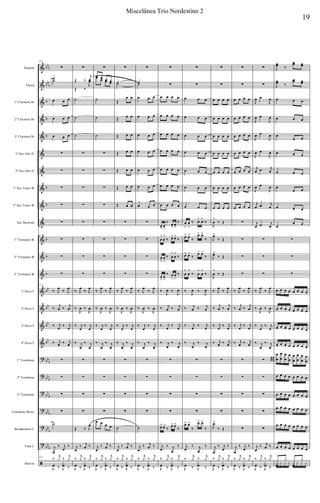 &
&
&
&
&
&
&
&
&
&
&
&
&
&
&
&
&
?
?
?
?
?
?
ã
bbb
bbb
b
b
b
b
b
b
b
b
bb
bb
bb
bb
bb
b
bb
b
bb
b
bb
b
bb
b
bb
b
Flautim
Flauta
1º Clarinete Bb
2º Clarinete Bb
3º Clarinete Bb
1º Sax Alto Eb
2º Sax Alto Eb
1º Sax Tenor Bb
2º Sax Tenor Bb
Sax Barítono
1º Trompete Bb
2º Trompete Bb
3º Trompete Bb
1º Horn F
2º Horn F
3º Horn F
4º Horn F
1º Trombone
2º Trombone
3º Trombone
Trombone Baixo
Bombardino C
Tuba C
Bateria
173
∑
˙˙
œ œ œ
œ œ œ
œ œ œ
∑
∑
∑
∑
∑
∑
∑
∑
173
‰ J
œ
‰ J
œ
‰
j
œ ‰
j
œ
‰ j
œ
‰ j
œ
‰ j
œ ‰ j
œ
∑
∑
∑
∑
˙
j
œ
‰ j
œ
‰
173
‰
j
y ‰
j
y
J
œ ‰ J
x
œ ‰
∑
Œ ‰
j
œ
Œ ‰
J
œ
˙
˙
˙
∑
∑
∑
∑
∑
∑
∑
∑
‰ J
œ
‰ J
œ
‰
J
œ ‰
J
œ
‰ j
œ
‰ j
œ
‰ j
œ
‰ j
œ
∑
∑
∑
∑
Œ ‰ J
œ
j
œ
‰ j
œ ‰
‰
j
y ‰
j
y
J
œ ‰ J
x
œ ‰
∑
œ œ œ œ
œ œ œ œ
˙
˙
˙
∑
∑
∑
∑
∑
∑
∑
∑
‰ J
œ
‰ J
œ
‰
J
œ ‰
J
œ
‰ j
œ
‰ j
œ
‰ j
œ
‰ j
œ
∑
∑
∑
∑
œ œ œ œ
j
œ
‰ j
œ ‰
‰
j
y ‰
j
y
J
œ ‰ J
x
œ ‰
∑
˙˙
Œ
œ œ
Œ œ œ
Œ œ œ
Œ œ œ
Œ œ œ
Œ œ œ
Œ œ œ
∑
∑
∑
∑
‰ J
œ
‰ J
œ
‰
J
œ ‰
J
œ
‰ j
œ
‰ j
œ
‰ j
œ
‰ j
œ
∑
∑
∑
∑
˙
j
œ
‰ j
œ ‰
‰
j
y ‰
j
y
J
œ ‰ J
x
œ ‰
∑
˙˙
œ œ œ
œ œ œ
œ œ œ
œ œ œ
œ œ œ
œ œ œ
œ œ œ
∑
∑
∑
∑
‰ J
œ
‰ J
œ
‰
J
œ ‰
J
œ
‰ j
œ
‰ j
œ
‰ j
œ
‰ j
œ
∑
∑
∑
∑
˙
j
œ
‰ j
œ ‰
‰
j
y ‰
j
y
J
œ ‰ J
x
œ ‰
∑
∑
œ œ œ œ
œ œ œ œ
œ œ œ œ
œ œ œ œ
œ œ œ œ
œ œ œ œ
œ œ œ œ
œ> œ>
‰ œ
>
œ
>
‰
œ
>
œ
>
‰ œ> œ>
‰
œ
>
œ
>
‰ œ
>
œ
>
‰
œ
>
œ
>
‰ œ
>
œ
>
‰
‰
J
œ ‰
J
œ
‰ j
œ ‰ j
œ
‰ j
œ
‰ j
œ
‰ j
œ
‰ j
œ
∑
∑
∑
∑
œ> œ>
‰
œ> œ>
‰
j
œ
‰ j
œ
‰
‰
j
y ‰
j
y
J
œ ‰ J
x
œ ‰
∑
∑
œ œ œ
œ œ œ
œ œ œ
œ œ œ
œ œ œ
œ œ œ
œ œ œ
œ
>
œ
>
‰ œ> œ>
‰
œ> œ>
‰
œ> œ>
‰
œ> œ>
‰
œ> œ>
‰
œ
>
œ
>
‰ œ
>
œ
>
‰
‰
J
œ ‰
J
œ
‰ j
œ ‰ j
œ
‰ j
œ
‰ j
œ
‰ j
œ
‰ j
œ
∑
∑
∑
∑
œ> œ>
‰
œ> œ>
‰
j
œ
‰ j
œ
‰
‰
j
y ‰
j
y
J
œ ‰ J
x
œ ‰
∑
∑
œ œ œ œ
œ œ œ œ
œ œ œ œ
œ œ œ œ
œ œ œ œ
œ œ œ œ
œ œ œ œ
J
œ
>
‰ Œ
J
œ>
‰ Œ
J
œ>
‰ Œ
J
œ
>
‰ Œ
‰ J
œ
‰ J
œ
‰
j
œ ‰
j
œ
‰ j
œ
‰ j
œ
‰ j
œ ‰ j
œ
∑
∑
∑
∑
J
œ>
‰ Œ
j
œ
‰ j
œ
‰
‰
j
y ‰
j
y
J
œ ‰ J
x
œ ‰
∑
∑
œ œ œ œ
œ œ œ œ
œ œ œ œ
œ œ œ œ
œ œ œ œ
œ œ œ œ
œ œ œ œ
∑
∑
∑
∑
‰ J
œ
‰ J
œ
‰
j
œ ‰
j
œ
‰ j
œ
‰ j
œ
‰ j
œ ‰ j
œ
∑
∑
∑
∑
∑
j
œ
‰ j
œ
‰
‰
j
y ‰
j
y
J
œ ‰ J
x
œ ‰
∑
∑
J
œ œ
J
œ
J
œ œ
J
œ
J
œ œ
J
œ
J
œ œ
J
œ
j
œ œ j
œ
J
œ œ
J
œ
j
œ œ j
œ
j
œ œ j
œ
∑
∑
∑
‰ J
œ
‰ J
œ
‰
J
œ ‰
J
œ
‰ j
œ
‰ j
œ
‰ j
œ
‰ j
œ
∑ B
∑
∑
∑
∑
j
œ
‰ j
œ ‰
‰
j
y ‰
j
y
J
œ ‰ J
x
œ ‰
J
œœ ‰
œœ œœ
J
œœ ‰
œœ œœ
œ œ œ
œ œ œ
œ
œ œ
œ œ œ
œ œ œ
œ
œ œ
œ œ œ
œ
œ œ
∑
∑
∑
œ œ œ œ œ œ œ œ
œ œ œ œ œ œ œ œ
œ œ œ œ œ œ œ œ
œ œ œ œ œ œ œ œ
œ
œ
œ
œ
œ
œ
œ
œ
œ
œ
œ
œ
œ
œ
œ
œ
œ œ œ œ œ œ œ œ
œ œ œ œ œ œ œ œ
œ œ œ œ œ œ œ œ
œ œ œ œ œ œ œ œ
œ œ œ œ œ œ œ œ
œ
y
œ
y
x x x x x x x x
19
Miscelânea Trio Nordestino 2
 