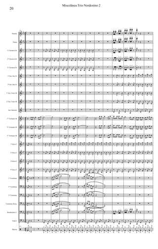 &
&
&
&
&
&
&
&
&
&
&
&
&
&
&
&
&
B
?
?
?
?
?
ã
bbb
bbb
b
b
b
b
b
b
b
b
bb
bb
bb
bb
bb
b
bb
b
bb
b
bb
b
bb
b
bb
b
..
..
..
..
..
..
..
..
..
..
..
..
..
..
..
..
..
..
..
..
..
..
..
..
Flautim
Flauta
1º Clarinete Bb
2º Clarinete Bb
3º Clarinete Bb
1º Sax Alto Eb
2º Sax Alto Eb
1º Sax Tenor Bb
2º Sax Tenor Bb
Sax Barítono
1º Trompete Bb
2º Trompete Bb
3º Trompete Bb
1º Horn F
2º Horn F
3º Horn F
4º Horn F
1º Trombone
2º Trombone
3º Trombone
Trombone Baixo
Bombardino C
Tuba C
Bateria
184
∑
∑
∑
∑
∑
∑
∑
∑
∑
∑
Œ œ œ
Œ œ œ
Œ œ œ
184
j
œ ‰ Œ
j
œ
‰ Œ
j
œ
‰ Œ
j
œ
‰ Œ
J
œ
œ ‰ Œ ?
j
œ ‰ Œ
j
œ ‰ Œ
J
œ ‰ Œ
J
œ ‰ Œ
j
œ
‰ Œ
184
j
y
œ
‰ Œ
J
x
‰ Œ
∑
∑
∑
∑
∑
∑
∑
∑
∑
∑
œ œ œ
œ œ œ
œ œ œ
∑
∑
∑
∑
∑
∑
∑
∑
∑
∑
∑
∑
∑
‰ j
œ ‰ j
œ
‰ j
œ
‰ j
œ
‰ j
œ
‰ j
œ
∑
∑
∑
∑
∑
˙
˙
˙
‰
J
œ ‰
J
œ
‰ j
œ ‰ j
œ
‰ j
œ
‰ j
œ
‰ j
œ
‰ j
œ
∑
∑
∑
∑
∑
j
œ
‰ j
œ
‰
‰
j
y ‰
j
y
J
œ ‰ J
x
œ ‰
∑
∑
‰ j
œ ‰ j
œ
‰ j
œ
‰ j
œ
‰ j
œ
‰ j
œ
∑
∑
∑
∑
∑
˙
˙
˙
‰
J
œ ‰
J
œ
‰ j
œ ‰ j
œ
‰ j
œ
‰ j
œ
‰ j
œ
‰ j
œ
œ œ œ œ
œ œ œ œ
œ œ œ œ
œ œ œ œ
œ œ œ œ
j
œ
‰ j
œ
‰
‰
j
y ‰
j
y
J
œ ‰ J
x
œ ‰
∑
∑
‰
J
œ ‰
J
œ
‰ j
œ
‰ j
œ
‰ j
œ
‰ j
œ
∑
∑
∑
∑
∑
Œ œ œ
Œ œ œ
Œ œ œ
‰ J
œ
‰ J
œ
‰
j
œ ‰
j
œ
‰ j
œ
‰ j
œ
‰ j
œ ‰ j
œ
˙
˙
˙
˙
˙
j
œ
‰ j
œ
‰
‰
j
y ‰
j
y
J
œ ‰ J
x
œ ‰
∑
∑
‰
J
œ ‰
J
œ
‰ j
œ
‰ j
œ
‰ j
œ
‰ j
œ
∑
∑
∑
∑
∑
œ œ œ
œ œ œ
œ œ œ
‰ J
œ
‰ J
œ
‰
j
œ ‰
j
œ
‰ j
œ
‰ j
œ
‰ j
œ ‰ j
œ
˙
˙
˙
˙
˙
j
œ
‰ j
œ
‰
‰
j
y ‰
j
y
J
œ ‰ J
x
œ ‰
∑
∑
‰
J
œ ‰
J
œ
‰ j
œ ‰ j
œ
‰ j
œ
‰ j
œ
∑
∑
∑
∑
∑
˙
˙
˙
‰ J
œ
‰ J
œ
‰
J
œ ‰
J
œ
‰ j
œ
‰ j
œ
‰ j
œ
‰ j
œ
Œ ‰ J
œ
Œ ‰ J
œ
Œ ‰ J
œ
Œ ‰ j
œ
Œ ‰ J
œ
j
œ
‰ j
œ ‰
‰
j
y ‰
j
y
J
œ ‰ J
x
œ ‰
∑
∑
‰
J
œ ‰
J
œ
‰ j
œ ‰ j
œ
‰ j
œ
‰ j
œ
∑
∑
∑
∑
∑
˙
˙
˙
‰ J
œ
‰ J
œ
‰
J
œ ‰
J
œ
‰ j
œ
‰ j
œ
‰ j
œ
‰ j
œ
œ œ œ œ
œ œ œ œ
œ œ œ œ
œ œ œ œ
œ œ œ œ
j
œ
‰ j
œ ‰
‰
j
y ‰
j
y
J
œ ‰ J
x
œ ‰
∑
∑
∑
∑
∑
∑
∑
∑
∑
∑
Œ
œ œ
Œ
œ œ
Œ œ œ
‰ J
œ
‰ J
œ
‰
J
œ ‰
J
œ
‰ j
œ
‰ j
œ
‰ j
œ
‰ j
œ
˙
˙
˙
˙
˙
j
œ
‰ j
œ ‰
‰
j
y ‰
j
y
J
œ ‰ J
x
œ ‰
∑
∑
∑
∑
∑
∑
∑
∑
∑
∑
œ œ œ
œ œ œ
œ œ œ
‰ J
œ
‰ J
œ
‰
J
œ ‰
J
œ
‰ j
œ
‰ j
œ
‰ j
œ
‰ j
œ
˙
˙
˙
˙
˙
j
œ
‰ j
œ ‰
‰
j
y ‰
j
y
J
œ ‰ J
x
œ ‰
œœ> œœ>
‰
œœ
> œœ
>
‰
œœ
> œœ
>
‰
œœ
> œœ
>
‰
œ
>
œ
>
‰ œ> œ>
‰
œ
>
œ
>
‰ œ
>
œ
>
‰
œ
>
œ
>
‰ œ
>
œ
>
‰
‰ J
œ ‰ J
œ
‰ j
œ ‰ j
œ
‰
J
œ ‰
J
œ
‰ j
œ ‰ j
œ
j
œ
‰ j
œ
‰
œ œ œ œ
œ œ œ œ
œ œ œ œ
‰
J
œ ‰
J
œ
‰ j
œ ‰ j
œ
‰ j
œ
‰ j
œ
‰ j
œ
‰ j
œ
∑
∑
∑
∑
œ> œ>
‰
œ> œ>
‰
j
œ
‰ j
œ
‰
‰
j
y ‰
j
y
J
œ ‰ J
x
œ ‰
œœ> œœ>
‰
œœ> œœ>
‰
œœ> œœ>
‰
œœ
> œœ
>
‰
œ> œ>
‰
œ> œ>
‰
œ> œ>
‰ œ> œ>
‰
œ
>
œ
>
‰ œ
>
œ
>
‰
‰ J
œ ‰ J
œ
‰ j
œ ‰ j
œ
‰
J
œ ‰
J
œ
‰ j
œ ‰ j
œ
j
œ
‰ j
œ
‰
œ œ œ
œ œ œ
œ œ œ
‰
J
œ ‰
J
œ
‰ j
œ ‰ j
œ
‰ j
œ
‰ j
œ
‰ j
œ
‰ j
œ
∑
∑
∑
∑
œ> œ>
‰
œ> œ>
‰
j
œ
‰ j
œ
‰
‰
j
y ‰
j
y
J
œ ‰ J
x
œ ‰
J
œœ
>
‰ Œ
J
œœ
>
‰ Œ
J
œ>
‰ Œ
J
œ>
‰ Œ
J
œ
>
‰ Œ
‰ J
œ
‰ J
œ
‰
J
œ ‰
J
œ
‰
J
œ ‰
J
œ
‰ j
œ
‰ j
œ
j
œ ‰ j
œ
‰
œ œ œ œ
œ œ œ œ
œ œ œ œ
‰ J
œ
‰ J
œ
‰
j
œ ‰
j
œ
‰ j
œ
‰ j
œ
‰ j
œ ‰ j
œ
∑
∑
∑
∑
J
œ>
‰ Œ
j
œ
‰ j
œ
‰
‰
j
y ‰
j
y
J
œ ‰ J
x
œ ‰
∑
∑
∑
∑
∑
‰ J
œ
‰ J
œ
‰
J
œ ‰
J
œ
‰
J
œ ‰
J
œ
‰ j
œ
‰ j
œ
j
œ ‰ j
œ
‰
œ œ œ œ
œ œ œ œ
œ œ œ œ
‰ J
œ
‰ J
œ
‰
j
œ ‰
j
œ
‰ j
œ
‰ j
œ
‰ j
œ ‰ j
œ
∑
∑
∑
∑
∑
j
œ
‰ j
œ
‰
‰
j
y ‰
j
y
J
œ ‰ J
x
œ ‰
20
Miscelânea Trio Nordestino 2
 