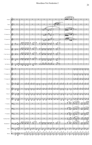 &
&
&
&
&
&
&
&
&
&
&
&
&
&
&
&
&
?
?
?
?
?
?
ã
bbb
bbb
b
b
b
b
b
b
b
b
bb
bb
bb
bb
bb
b
bb
b
bb
b
bb
b
bb
b
bb
b
Flautim
Flauta
1º Clarinete Bb
2º Clarinete Bb
3º Clarinete Bb
1º Sax Alto Eb
2º Sax Alto Eb
1º Sax Tenor Bb
2º Sax Tenor Bb
Sax Barítono
1º Trompete Bb
2º Trompete Bb
3º Trompete Bb
1º Horn F
2º Horn F
3º Horn F
4º Horn F
1º Trombone
2º Trombone
3º Trombone
Trombone Baixo
Bombardino C
Tuba C
Bateria
Ÿ~~~~~~
198
∑
∑
∑
∑
∑
J
œ
‰ Œ
J
œ ‰ Œ
j
œ ‰ Œ
j
œ
‰ Œ
j
œ
‰ œ œ
˙
˙
˙
198
J
œ
‰
œ œ
J
œ ‰ œ œ
j
œ
‰
œ œ
j
œ
‰
œ œ
∑
∑
∑
∑
J
œ ‰
œ
œ
j
œ
‰ œ
œ
198
J
y
x
œ ‰
y
x
œ
y
x
œ
∑
∑
∑
∑
∑
‰ J
œ œ œ
‰ J
œ œ œ
‰ J
œ œ œ
‰ J
œ œ œ
‰
J
œ œ œ
∑
∑
∑
∑
∑
∑
∑
∑
∑
∑
∑
‰ J
œ œ œ
∑
∑
∑
∑
∑
∑
∑
œ œ œ œ
œ œ œ œ
œ œ œ œ
œ œ œ œ
œ œ œ œ
∑
∑
∑
‰ J
œ
‰ J
œ
‰
J
œ ‰
J
œ
‰ j
œ
‰ j
œ
‰ j
œ
‰ j
œ
∑
∑
∑
∑
œ œ œ œ
j
œ
‰ j
œ ‰
‰
j
y ‰
j
y
J
œ ‰ J
x
œ ‰
∑
∑
∑
∑
∑
œ œ œ
œ œ œ
œ œ œ
œ œ œ
œ œ œ
∑
∑
∑
‰ J
œ
‰ J
œ
‰
J
œ ‰
J
œ
‰ j
œ
‰ j
œ
‰ j
œ
‰ j
œ
∑
∑
∑
∑
œ œ œ
j
œ
‰ j
œ ‰
‰
j
y ‰
j
y
J
œ ‰ J
x
œ ‰
∑
∑
∑
∑
∑
.œ
J
œ
.œ
J
œ
.œ
J
œ
.œ
J
œ
.œ j
œ
∑
∑
∑
‰
J
œ ‰
J
œ
‰ j
œ ‰ j
œ
‰ j
œ
‰ j
œ
‰ j
œ
‰ j
œ
∑
∑
∑
∑
.œ
J
œ
j
œ
‰ j
œ
‰
‰
j
y ‰
j
y
J
œ ‰ J
x
œ ‰
∑
∑
‰ j
œ# œ œ
‰ j
œ œ œ#
‰ j
œ œ œ
œ œ œ œ
œ œ œ œ
œ œ œ œ
œ œ œ œ
œ œ œ œ
∑
∑
∑
‰
J
œ ‰
J
œ
‰ j
œ ‰ j
œ
‰ j
œ
‰ j
œ
‰ j
œ
‰ j
œ
∑
∑
∑
∑
œ œ œ œ
j
œ
‰ j
œ
‰
‰
j
y ‰
j
y
J
œ ‰ J
x
œ ‰
∑
∑
œ œ œ œ
œ œ œ œ
œ œ# œ œ
œ œ œ œ
œ œ œ œ
œ œ œ œ
œ œ œ œ
œ œ œ œ
∑
∑
∑
‰ J
œ
‰ J
œ
‰
j
œ ‰
j
œ
‰ j
œ
‰ j
œ
‰ j
œ ‰ j
œ
∑
∑
∑
∑
œ œ œ œ
j
œ ‰ j
œ
‰
‰
j
y ‰
j
y
J
œ ‰ J
x
œ ‰
∑
‰
œœ œœ œœ œœ œœ
˙
˙
˙
œ œ œ
œ œ œ
œ œ œ
œ œ œ
œ œ œ
∑
∑
∑
‰ J
œ
‰ J
œ
‰
j
œ ‰
j
œ
‰ j
œ
‰ j
œ
‰ j
œ ‰ j
œ
∑
∑
∑
∑
œ œ œ
j
œ ‰ j
œ
‰
‰
j
y ‰
j
y
J
œ ‰ J
x
œ ‰
∑
˙˙
˙
˙
˙
˙
˙
˙
˙
˙
∑
∑
∑
‰ J
œ
‰ J
œ
‰
J
œ ‰
J
œ
‰ j
œ
‰ j
œ
‰ j
œ
‰ j
œ
∑
∑
∑
∑
˙
j
œ
‰ j
œ ‰
‰
j
y ‰
j
y
J
œ ‰ J
x
œ ‰
œ œ œ œ œ œ œ
∑
œ œ œ œ œ œ œ
œ œn œ œ œ œ œ
œ œ œ œ œ œ œ
∑
∑
∑
∑
∑
∑
∑
∑
‰ J
œ
‰ J
œ
‰
J
œ ‰
J
œ
‰ j
œ
‰ j
œ
‰ j
œ
‰ j
œ
‰ J
œ œ œ
‰ J
œ œ œ
‰ J
œ œ œ
‰
j
œ œ œ
‰ J
œ œ œ
j
œ
‰ j
œ ‰
‰
j
y ‰
j
y
J
œ ‰ J
x
œ ‰
J
œ
‰ Œ
∑
J
œ ‰ Œ
J
œ ‰ Œ
j
œ ‰ Œ
∑
∑
∑
∑
∑
‰
J
œ ‰
J
œ
‰
J
œ ‰
J
œ
‰ j
œ ‰ j
œ
‰ J
œ
‰ J
œ
‰
j
œ ‰
j
œ
‰ j
œ
‰ j
œ
‰ j
œ ‰ j
œ
œ œ œ œ
œ œ œ œ
œ œ œ œ
œ œ œ œ
œ œ œ œ
j
œ ‰ j
œ
‰
‰
j
y ‰
j
y
J
œ ‰ J
x
œ ‰
∑
∑
∑
∑
∑
∑
∑
∑
∑
∑
‰
J
œ ‰
J
œ
‰
J
œ ‰
J
œ
‰ j
œ ‰ j
œ
‰ J
œ
‰ J
œ
‰
j
œ ‰
j
œ
‰ j
œ
‰ j
œ
‰ j
œ ‰ j
œ
œ
œ œ
œ œ œ
œ œ œ
œ
œ œ
œ œ œ
j
œ ‰ j
œ
‰
‰
j
y ‰
j
y
J
œ ‰ J
x
œ ‰
∑
∑
∑
∑
∑
∑
∑
∑
∑
∑
‰
J
œ ‰
J
œ
‰
J
œ ‰
J
œ
‰ j
œ ‰ j
œ
‰ J
œ
‰ J
œ
‰
j
œ ‰
j
œ
‰ j
œ
‰ j
œ
‰ j
œ ‰ j
œ
œ œ œ œ
œ œ œ œ
œ œ œ œ
œ œ œ œ
œ œ œ œ
j
œ ‰ j
œ
‰
‰
j
y ‰
j
y
J
œ ‰ J
x
œ ‰
21
Miscelânea Trio Nordestino 2
 