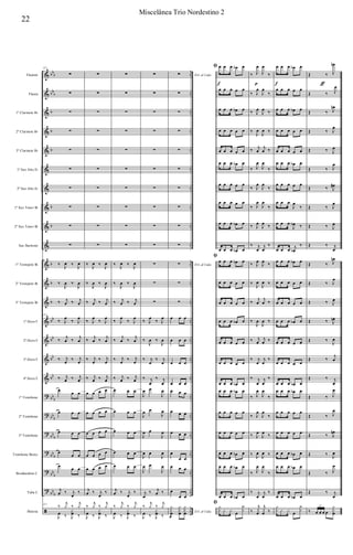 &
&
&
&
&
&
&
&
&
&
&
&
&
&
&
&
&
?
?
?
?
?
?
ã
bbb
bbb
b
b
b
b
b
b
b
b
bb
bb
bb
bb
bb
b
bb
b
bb
b
bb
b
bb
b
bb
b
..
..
..
..
..
..
..
..
..
..
..
..
..
..
..
..
..
..
..
..
..
..
..
..
Flautim
Flauta
1º Clarinete Bb
2º Clarinete Bb
3º Clarinete Bb
1º Sax Alto Eb
2º Sax Alto Eb
1º Sax Tenor Bb
2º Sax Tenor Bb
Sax Barítono
1º Trompete Bb
2º Trompete Bb
3º Trompete Bb
1º Horn F
2º Horn F
3º Horn F
4º Horn F
1º Trombone
2º Trombone
3º Trombone
Trombone Baixo
Bombardino C
Tuba C
Bateria
211
∑
∑
∑
∑
∑
∑
∑
∑
∑
∑
‰
J
œ ‰
J
œ
‰
J
œ ‰
J
œ
‰ j
œ ‰ j
œ
211
‰ J
œ
‰ J
œ
‰
j
œ ‰
j
œ
‰ j
œ
‰ j
œ
‰ j
œ ‰ j
œ
œ
œ œ
œ œ œ
œ œ œ
œ
œ œ
œ œ œ
j
œ ‰ j
œ
‰
211
‰
j
y ‰
j
y
J
œ ‰ J
x
œ ‰
∑
∑
∑
∑
∑
∑
∑
∑
∑
∑
‰
J
œ ‰
J
œ
‰
J
œ ‰
J
œ
‰ j
œ ‰ j
œ
‰ J
œ
‰ J
œ
‰
j
œ ‰
j
œ
‰ j
œ
‰ j
œ
‰ j
œ ‰ j
œ
œ œ œ œ
œ œ œ œ
œ œ œ œ
œ œ œ œ
œ œ œ œ
j
œ ‰ j
œ
‰
‰
j
y ‰
j
y
J
œ ‰ J
x
œ ‰
∑
∑
∑
∑
∑
∑
∑
∑
∑
∑
‰
J
œ ‰
J
œ
‰
J
œ ‰
J
œ
‰ j
œ ‰ j
œ
‰ J
œ
‰ J
œ
‰
j
œ ‰
j
œ
‰ j
œ
‰ j
œ
‰ j
œ ‰ j
œ
œ œ œ
œ œ œ
œ œ œ
œ œ œ
œ œ œ
j
œ ‰ j
œ
‰
‰
j
y ‰
j
y
J
œ ‰ J
x
œ ‰
∑
∑
∑
∑
∑
∑
∑
∑
∑
∑
∑
∑
∑
‰ J
œ
‰ J
œ
‰
J
œ ‰
J
œ
‰ j
œ
‰ j
œ
‰ j
œ
‰ j
œ
J
œ œ
J
œ
J
œ œ
J
œ
J
œ œ
J
œ
J
œ œ
J
œ
J
œ œ
J
œ
j
œ
‰ j
œ ‰
‰
j
y ‰
j
y
J
œ ‰ J
x
œ ‰
D.S. al Coda∑
∑
∑
∑
∑
∑
∑
∑
∑
∑
D.S. al Coda∑
∑
∑
œ œ œ
œ œ œ
œ œ œ
œ œ œ
œ œ œ
œ œ œ
œ œ œ
œ
œ œ
œ œ œ
œ
œ œ
D.S. al Coda
y
x
œ
@
y
x
œ
y
x
œ
ﬁ œ œ œ œb œ
œ œ œ œ œ
œ œ œ œb œ
œ œ œ œ œ
œ œ œ œ œ
œ œ œ œb œ
œ œ œ œ œ
œ œ œ œ œ
œ œ œ œb œ
œ œ œ œb œ
ﬁ
œ œ œ œb œ
œ œ œ œ œ
œ œ œ œ œ
œ œ œ œb œ
œ œ œ œ œ
œ œ œ œ œ
œ œ œ œb œ
œ œ œ œb œ
œ œ œ œ œ
œ œ œ œ œ
œ œ œ œb œ
œ œ œ œb œ
œ œ œ œb œ
ﬁ y
x x x
œ
y
x
f
‰ J
œ
J
œ
‰
‰ J
œ
J
œ
‰
‰ J
œ
J
œ ‰
‰
J
œ
J
œ ‰
‰ j
œ
j
œ ‰
‰ J
œ
J
œ
‰
‰ J
œ
J
œ
‰
‰ J
œ
J
œ
‰
‰ J
œ
J
œ ‰
‰ j
œ
j
œ
‰
‰ J
œ
J
œ ‰
‰
J
œ
J
œ ‰
‰
j
œ
j
œ ‰
‰
J
œ
J
œ ‰
‰ j
œ
j
œ ‰
‰ j
œ
j
œ
‰
‰ j
œ
j
œ
‰
‰ J
œ
J
œ
‰
‰ J
œ
J
œ
‰
‰ J
œ
J
œ ‰
‰ J
œ
J
œ ‰
‰ J
œ
J
œ
‰
‰ j
œ
j
œ
‰
‰
j
x
œ
j
x
œ ‰
p
œ œ œ œb œ
œ œ œ œ œ
œ œ œ œb œ
œ œ œ œ œ
œ œ œ œ œ
œ œ œ œb œ
œ œ œ œ œ
œ œ œ
J
œ
‰
œ œ œ
J
œb ‰
œ œ œ j
œb
‰
œ œ œ œb œ
œ œ œ œ œ
œ œ œ œ œ
œ œ œ œb œ
œ œ œ œ œ
œ œ œ œ œ
œ œ œ œb œ
œ œ œ œb œ
œ œ œ œ œ
œ œ œ œ œ
œ œ œ œb œ
œ œ œ œb œ
œ œ œ œb œ
y
x x x
œ
y
x
f
Œ ‰ J
œn
Œ ‰ J
œ
Œ ‰ J
œn
Œ ‰ J
œ
Œ ‰ J
œ
Œ ‰ J
œ
Œ ‰ J
œ#
Œ ‰ J
œ
Œ ‰ J
œ
Œ ‰ j
œ
Œ ‰ J
œn
Œ ‰ J
œ
Œ ‰ J
œ
Œ ‰ J
œn
Œ ‰
J
œ
Œ ‰
j
œ
Œ ‰ j
œ
Œ ‰ J
œ
Œ ‰ J
œ
Œ ‰ J
œn
Œ ‰ J
œ
Œ ‰ J
œ
Œ ‰ j
œ
‰ œ œ œ œ
y
x
œ
3
ƒƒ
22
Miscelânea Trio Nordestino 2
 