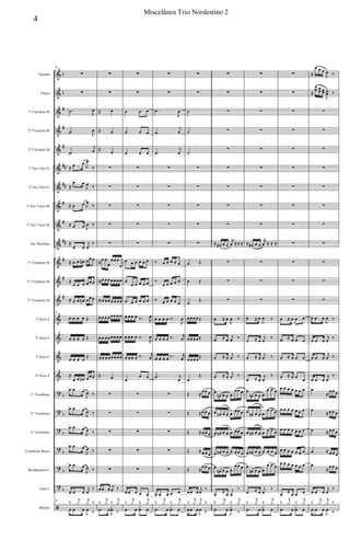 &
&
&
&
&
&
&
&
&
&
&
&
&
&
&
&
&
?
?
?
?
?
?
ã
b
b
#
#
#
##
##
#
#
##
#
#
#
b
b
b
b
b
b
Flautim
Flauta
1º Clarinete Bb
2º Clarinete Bb
3º Clarinete Bb
1º Sax Alto Eb
2º Sax Alto Eb
1º Sax Tenor Bb
2º Sax Tenor Bb
Sax Barítono
1º Trompete Bb
2º Trompete Bb
3º Trompete Bb
1º Horn F
2º Horn F
3º Horn F
4º Horn F
1º Trombone
2º Trombone
3º Trombone
Trombone Baixo
Bombardino C
Tuba C
Bateria
28
∑
∑
.œ J
œ
.œ J
œ
.œ
j
œ
≈ œ œ
J
œ
‰
≈
œ œ
J
œ ‰
≈ œ œ J
œ
‰
≈ œ œ J
œ ‰
≈
œ œ
j
œ
‰
≈ œ œ œ# œ œ œ
≈
œ œ œ œ œ œ
≈ œ œ œ# œ œ œ
28
œ œ œ œ Œ
œ œ œ œ Œ
œ œ œ œ
Œ
≈
œ œ œ# œ œ œ
œ œ œ
J
œ ‰
œ œ œ
J
œ ‰
œ œ œ
J
œ ‰
œ œ œ
J
œ ‰
œ œ œ
J
œ ‰
œ œ œ
j
œ
‰
28
‰
j
y
j
y ‰
œ œ œ
J
œ ‰
∑
∑
Œ œ
Œ œ
Œ
œ
∑
∑
∑
∑
∑
≈œ œ
œ
œ œ œ
œ
≈œ œ œ œ œ œ œ
≈œ œ œ œ œ œ œ
œ œ œ œ œ œ œ œ
œ œ œ œ œ œ œ œ
œ œ œ œ œ œ œ œ
Œ œ
∑
∑
∑
∑
∑
œ œ œ j
œ ‰
‰
j
y ‰
j
y
.œ œ
J
x
œ ‰
∑
∑
œ œ œ
œ œ œ
œ œ œ
∑
∑
∑
∑
∑
œ œ œ œ œ œ
œ
œ œ œ œ œ
œ œ œ œ œ œ
œ œ œ œ ‰. R
œ
œ œ œ œ ‰.
R
œ
œ œ œ œ ‰. r
œ
œ
œ œ
∑
∑
∑
∑
∑
œ œ œ œ œ
‰
j
y ‰
j
y
.œ œ
x
œ œ
∑
∑
.œ
J
œ
.œ
j
œ
.œ
j
œ
∑
∑
∑
∑
∑
‰ œ œ œ œ œ
‰
œ œ œ œ œ
‰ œ œ œ œ œ
œ œ œ œ ‰.
R
œ
œ œ œ œ ‰. r
œ
œ œ œ œ ‰. r
œ
.œ j
œ
∑
∑
∑
∑
∑
œ œ œ œ œ
‰
j
y ‰
j
y
.œ œ
x
œ œ
∑
∑
˙
˙
˙
∑
∑
∑
∑
∑
œ Œ
œ Œ
œ
Œ
œ œ œ œ Œ
œ œ œ œ Œ
œ œ œ œ
Œ
œ
Œ
Œ ≈
œ œ œ
Œ ≈œ œ œ
Œ ≈œ œ œ
Œ ≈œ œ œ
Œ ≈
œ œ œ
œ œ œ
j
œ
‰
‰
j
y
j
y ‰
œ œ œ
J
œ ‰
∑
∑
∑
∑
∑
∑
∑
∑
∑
≈ œ# œ œ
r
œ ≈≈ ≈
∑
∑
∑
œ ≈ œ
J
œ ‰
œ ≈ œ
j
œ ‰
œ ≈ œ
j
œ ‰
œ ≈ œ
j
œ ‰
œ
œn œ œ œ
œ œ œ
œ œn œ œ œ
œ œ œ
œ œn œ œ œ œ œ œ
œ œn œ œ œ œ œ œ
œ
œn œ œ œ
œ œ œ
œ
≈
œ
j
œ
‰
‰
j
y ‰
j
y
.œ œ
J
x
œ ‰
∑
∑
∑
∑
∑
∑
∑
∑
∑
≈ œ# œ œ
r
œ ≈ ≈ ≈
∑
∑
∑
œ ≈ œ
J
œ ‰
œ ≈ œ
j
œ
‰
œ ≈ œ
j
œ ‰
œ ≈ œ
j
œ
‰
œ
œn œ œ œ
œ œ œ
œ œn œ œ œ
œ œ œ
œ œn œ œ œ œ œ œ
œ œn œ œ œ œ œ œ
œ
œn œ œ œ
œ œ œ
œ ≈ œ
j
œ
‰
‰
j
y ‰
j
y
.œ œ
x
œ œ
∑
∑
∑
∑
∑
∑
∑
∑
∑
∑
∑
∑
∑
œ ≈ œ œ œ
œ ≈ œ œ œ
œ ≈ œ œ œ
œ ≈ œ œ
œ
œ œ œ œ œ œ œ
œ œ œ œ œ œ œ
œ œ œ œ œ œ œ
œ œ œ œ œ œ œ
œ œ œ œ œ œ œ
œ
≈
œ œ œ
‰
j
y ‰
j
y
.œ œ
x
œ œ
≈
œ œ œ
J
œ ‰
≈
œ
œ œœ œœ
J
œœ ‰
∑
∑
∑
∑
∑
∑
∑
∑
∑
∑
∑
œ œ œ
J
œ ‰
œ œ œ
j
œ
‰
œ œ œ
j
œ ‰
œ œ œ
j
œ
‰
œ
≈
œ œ œ
œ
≈ œ œ œ
œ ≈ œ œ œ
œ ≈ œ œ œ
œ
≈
œ œ œ
œ œ œ
j
œ
‰
‰
j
y
j
y ‰
œ œ œ
J
œ ‰
4
Miscelânea Trio Nordestino 2
 