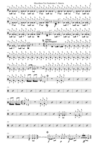 ã
111
‰
j
y ‰
j
y
.œ œœ œ
‰
j
y ‰
j
y
‰. R
œœ œ
‰
j
y ‰
j
y
.œ œœ œ
‰
j
y ‰
j
y
‰. R
œœ œ
‰
j
y ‰
j
y
.œ œœ œ
‰
j
y ‰
j
y
‰. R
œœ œ
‰
j
y ‰
j
y
.œ œœ œ
‰
j
y ‰
j
y
‰. R
œœ œ
‰
j
y ‰
j
y
.œ œœ œ
ã
120
‰
j
y ‰
j
y
‰. R
œ œ œ
‰
j
y ‰
j
y
‰. R
œœ œ
‰
j
y ‰
j
y
.œ œœ œ
‰
j
y ‰
j
y
‰. R
œ œ œ
yx
œ
yx
œ‰ Œ
f
xx
..
..
..
y
x
œ
f
‰
j
y ‰
j
y
.œ œ
J
x
œ ‰
‰
j
y ‰
j
y
.œ œ
x
œ œ
‰
j
y ‰
j
y
.œ œ
J
x
œ ‰
ã
129
‰
j
y ‰
j
y
.œ œxœ œ
‰
j
y ‰
j
y
.œ œ
J
xœ ‰
‰
j
y ‰
j
y
.œ œxœ œ
y
xœ
y
xœ‰ Œ xx
..
..
..
y
xœ
‰
j
y ‰
j
y
.œ œ
J
xœ ‰
‰
j
y ‰
j
y
.œ œxœ œ
‰
j
y ‰
j
y
.œ œ
J
xœ ‰
‰
j
y ‰
j
y
.œ œxœ œ
ã ..
138
‰
j
y ‰
j
y
.œ œ
J
xœ ‰
‰
j
y ‰
j
y
.œ œxœ œ
y
xœ
y
xœ‰ Œ ∑
%
J
y
xœ ‰ ‰ xx
Allegro
Meu Pitaguarí
x xxx xx
‰
j
y ‰
j
y
J
œ ‰ J
xœ ‰
‰
j
y ‰
j
y
J
œ ‰ J
xœ ‰
‰
j
y ‰
j
y
J
œ ‰ J
xœ ‰
ã
147
‰
j
y ‰
j
y
J
œ ‰ J
x
œ ‰
‰
j
y ‰
j
y
J
œ ‰ J
x
œ ‰
‰
j
y ‰
j
y
J
œ ‰ J
x
œ ‰
‰
j
y ‰
j
y
J
œ ‰ J
x
œ ‰
‰
j
y ‰
j
y
J
œ ‰ J
x
œ ‰
‰
j
y ‰
j
y
J
œ ‰ J
x
œ ‰
‰
j
y ‰
j
y
J
œ ‰ J
x
œ ‰
‰
j
y ‰
j
y
J
œ ‰ J
x
œ ‰
‰
j
y ‰
j
y
J
œ ‰ J
x
œ ‰
ã
156
‰
j
y ‰
j
y
J
œ ‰ J
x
œ ‰
‰
j
y ‰
j
y
J
œ ‰ J
x
œ ‰ œ ≈xyx
œ
yx
œ Œ ‰ j
œ
‰
j
y ‰
j
y
J
œ ‰ J
x
œ ‰
‰
j
y ‰
j
y
J
œ ‰ J
x
œ ‰
‰
j
y ‰
j
y
J
œ ‰ J
x
œ ‰
‰
j
y ‰
j
y
J
œ ‰ J
x
œ ‰
‰
j
y ‰
j
y
J
œ ‰ J
x
œ ‰
ã
165
‰
j
y ‰
j
y
J
œ ‰ J
x
œ ‰
‰
j
y ‰
j
y
J
œ ‰ J
x
œ ‰
ﬁ
œ
y
œ
yx x x x x x x x
j
y
œ
‰ Œ
J
x
‰ Œ
∑
‰
j
y ‰
j
y
J
œ ‰ J
x
œ ‰ ‘ ‘ ‘
ã
174
‘ ‘ ‘ ‘ ‘ ‘ ‘ ‘ ‘
ã ..
183
œ
y
œ
yx x x x x x x x
j
y
œ
‰ Œ
J
x
‰ Œ
∑
‰
j
y ‰
j
y
J
œ ‰ J
x
œ ‰ ‘ ‘ ‘ ‘ ‘
ã
192
‘ ‘ ‘ ‘ ‘ ‘
J
y
xœ ‰
y
xœ
y
xœ ∑
‰
j
y ‰
j
y
J
œ ‰ J
xœ ‰ ‘
ã
202
‘ ‘ ‘ ‘ ‘ ‘ ‘ ‘ ‘ ‘ ‘
ã ..
213
‘ ‘ D.S. al Coda
yx
œ
@
yx
œ
yx
œ
ﬁyxx x
œ
y
x
f
‰
j
x
œ
j
x
œ ‰
p
yxx x
œ
y
x
f
‰ œœœœ
yx
œ
3
ƒƒ
2Miscelânea Trio Nordestino 2 - Bateria
 