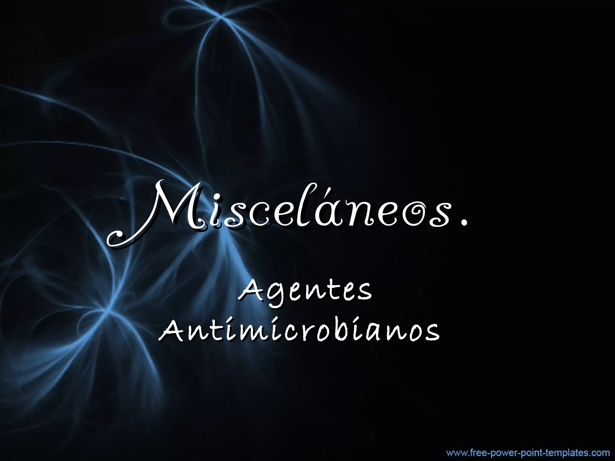 Misceláneos.Misceláneos.
AgentesAgentes
AntimicrobianosAntimicrobianos
 