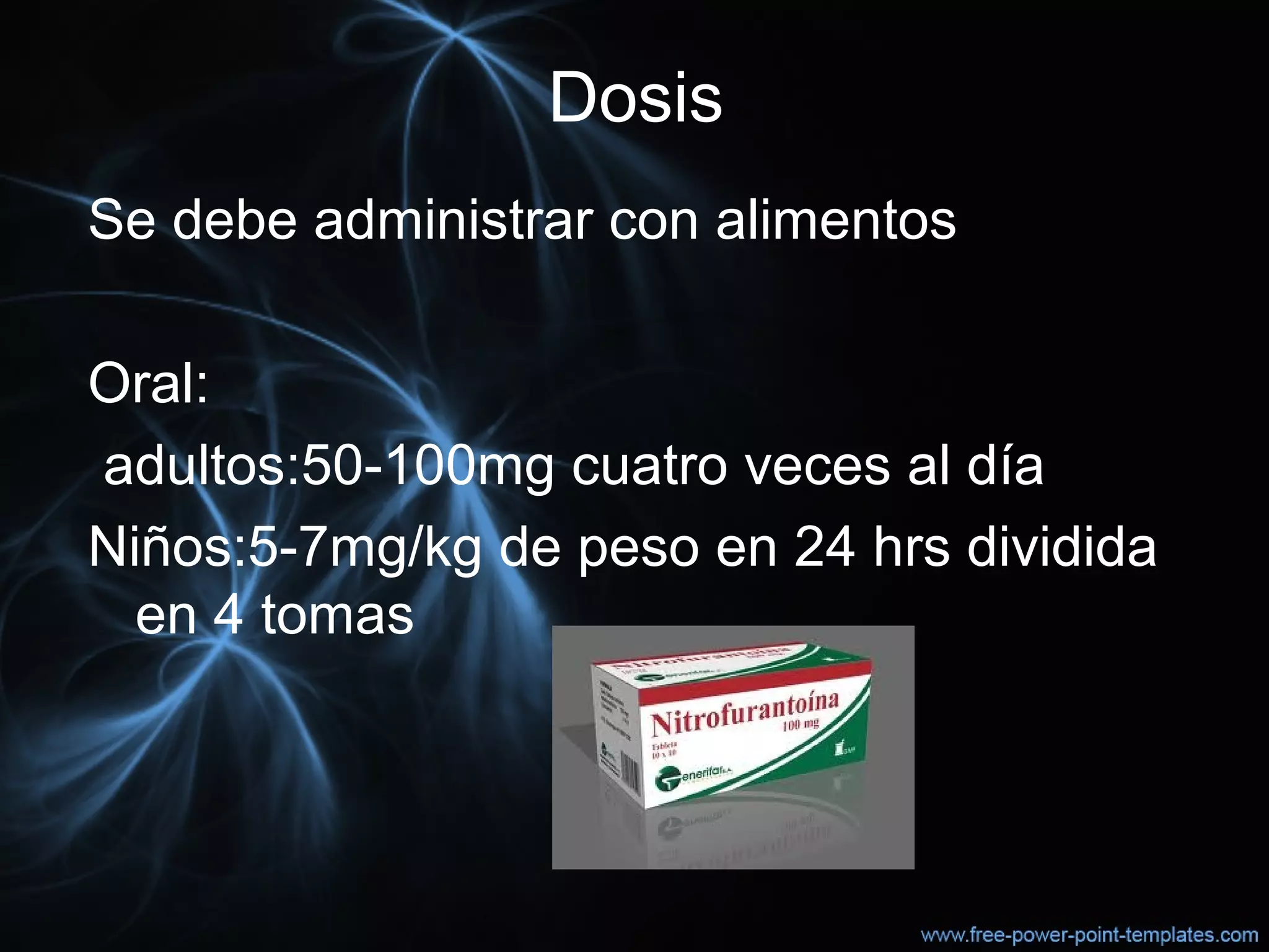 Dosis
Se debe administrar con alimentos
Oral:
adultos:50-100mg cuatro veces al día
Niños:5-7mg/kg de peso en 24 hrs dividida
en 4 tomas
 