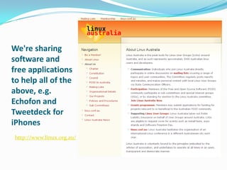 We're sharing software and free applications to help all of the above, e.g. Echofon and Tweetdeck for iPhoneshttp://www.linux.org.au/  