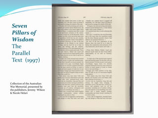 Seven Pillars of WisdomThe ParallelText  (1997)Collection of the Australian War Memorial, presented by the publishers, Jeremy  Wilson & Nicole Helari