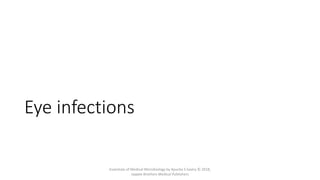 Eye infections
Essentials of Medical Microbiology by Apurba S Sastry © 2018,
Jaypee Brothers Medical Publishers
 