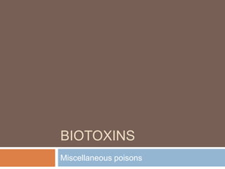 BIOTOXINS
Miscellaneous poisons
 