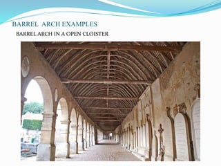 BARREL ARCH EXAMPLES 
BARREL ARCH IN A OPEN CLOISTER 
 