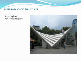 HYPER PARABOLOID STRUCTURES 
An example of 
Paraboloid structure 
 