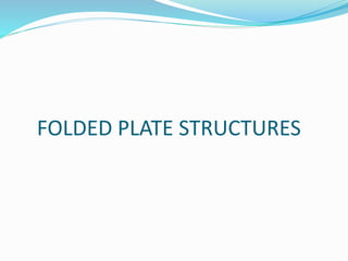 FOLDED PLATE STRUCTURES 
 