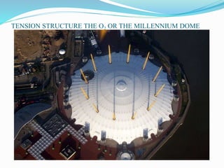 TENSION STRUCTURE THE O2 OR THE MILLENNIUM DOME 
 