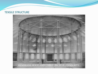 TENSILE STRUCTURE 
MEMBRANE ROOF AND CABLE , BICYCLE , TENSGRITY 
 
