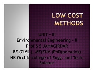 UNIT – III
Environmental Engineering – IIEnvironmental Engineering – II
Prof S S JAHAGIRDAR
BE (CIVIL), ME(ENV.)PhD(persuing)
NK Orchid college of Engg. and Tech.NK Orchid college of Engg. and Tech.
Solapur
 