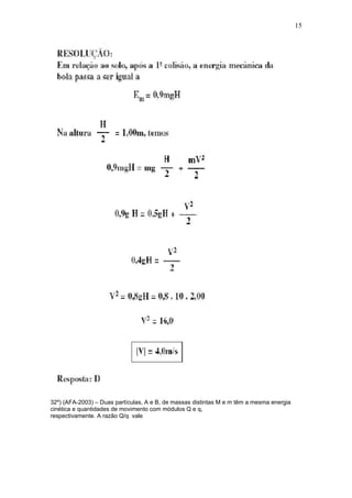 15




32º) (AFA-2003) – Duas partículas, A e B, de massas distintas M e m têm a mesma energia
cinética e quantidades de movimento com módulos Q e q,
respectivamente. A razão Q/q vale
 