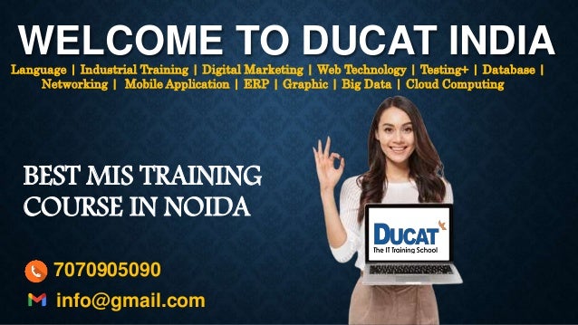 BEST MIS TRAINING
COURSE IN NOIDA
WELCOME TO DUCAT INDIA
Language | Industrial Training | Digital Marketing | Web Technology | Testing+ | Database |
Networking | Mobile Application | ERP | Graphic | Big Data | Cloud Computing
7070905090
info@gmail.com
 