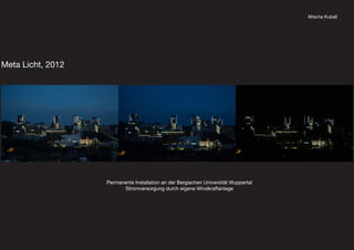 Mischa Kuball
Meta Licht, 2012
Permanente Installation an der Bergischen Universität Wuppertal
Stromversorgung durch eigene Windkraftanlage
 