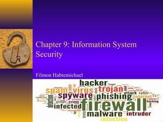 Chapter 9: Information System
Security
Filmon Habtemichael
 