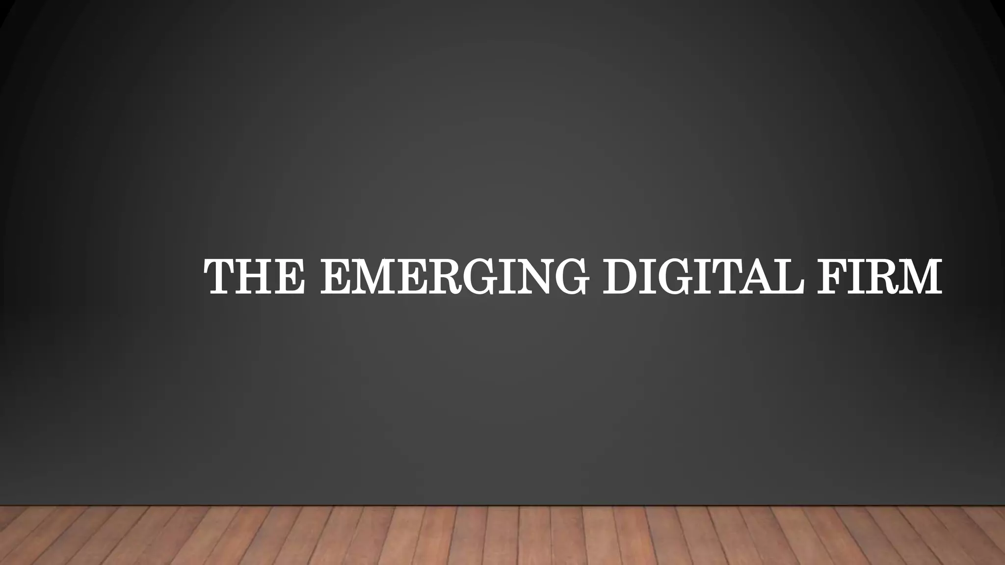 THE EMERGING DIGITAL FIRM
 