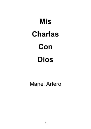 1
Mis
Charlas
Con
Dios
Manel Artero
 