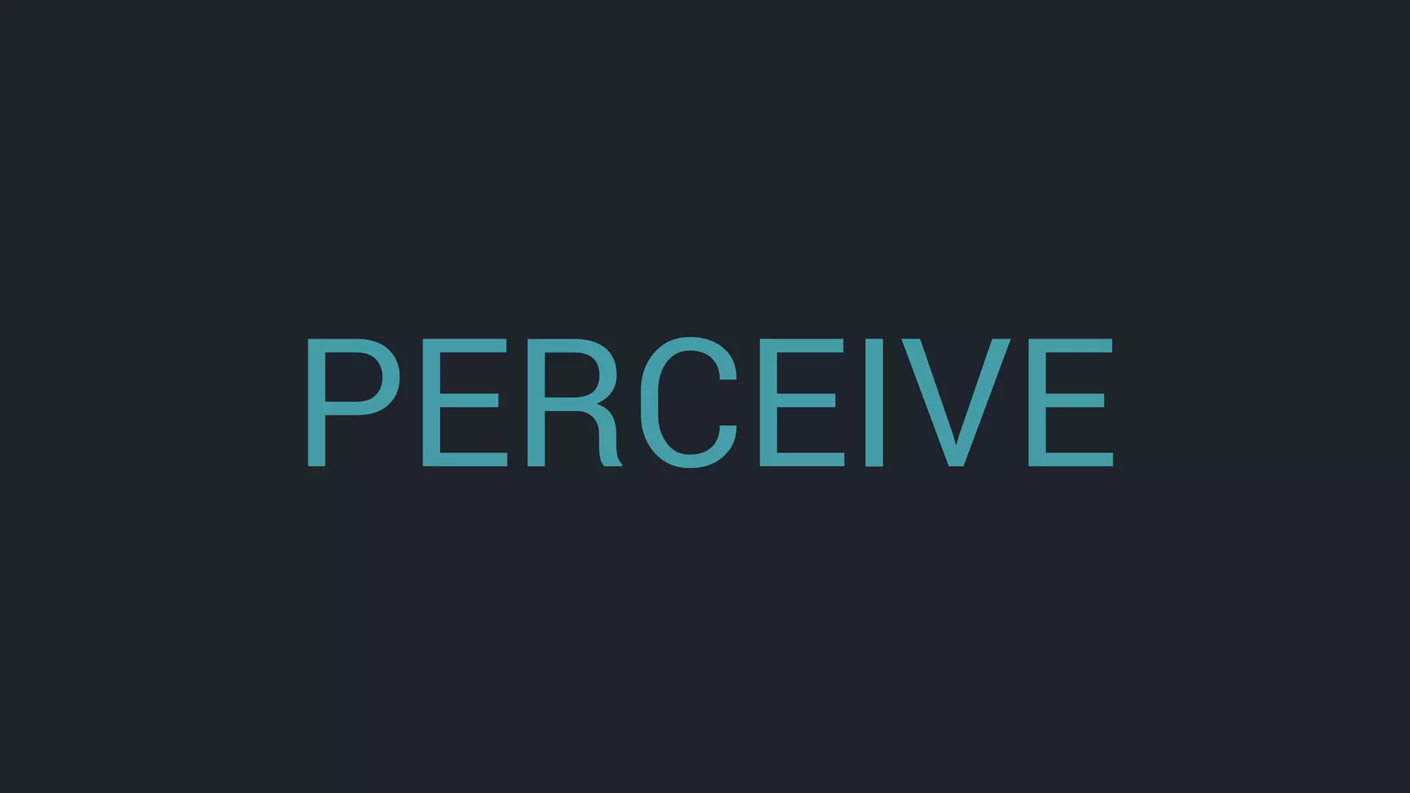 PERCEIVE
 