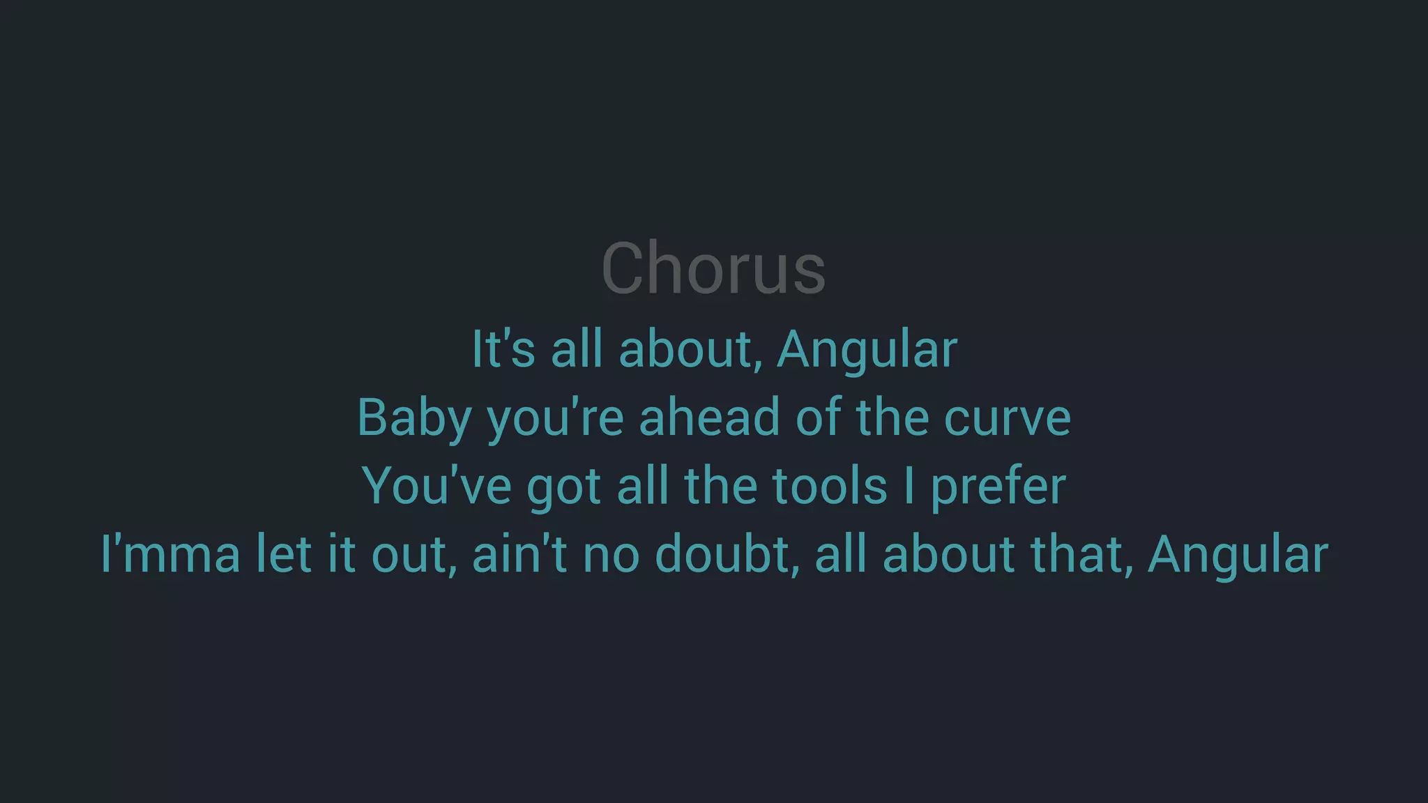 Chorus
It's all about, Angular
Baby you're ahead of the curve
You've got all the tools I prefer
I'mma let it out, ain't no doubt, all about that, Angular
 