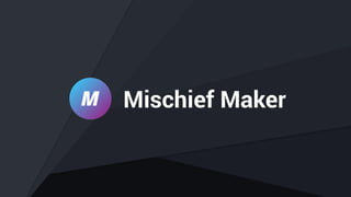 Mischief Maker
 