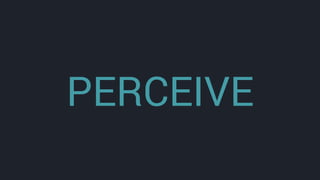 PERCEIVE
 