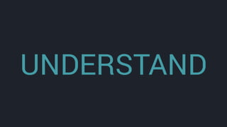UNDERSTAND
 