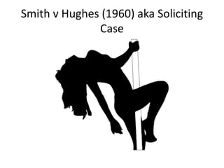 Smith v Hughes (1960) aka Soliciting
Case
 