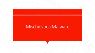 Mischievous Malware
 