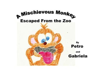 Escaped From the Zoo A Mischievous Monkey By  Petro  and  Gabriela 