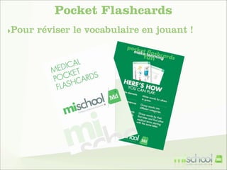 Pocket Flashcards
‣Pour

réviser le vocabulaire en jouant !

 