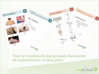 Tout le vocabulaire des grandes flashcards
de la plateforme, et bien plus !

 