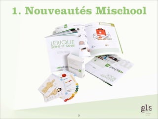 1. Nouveautés Mischool

3

 
