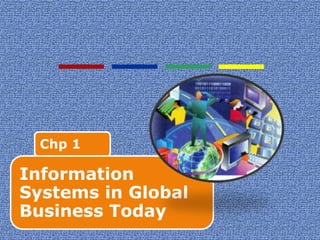 Chp 1
Information
Systems in Global
Business Today
 