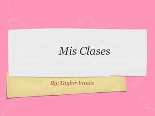 Mis Clases

By:Taylor Vance
 