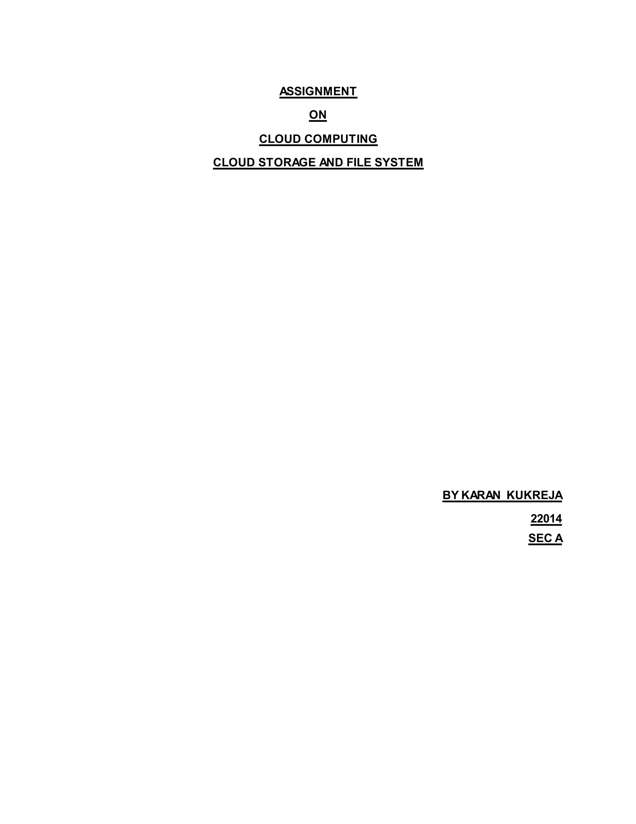 ASSIGNMENT
ON
CLOUD COMPUTING
CLOUD STORAGE AND FILE SYSTEM
BY KARAN KUKREJA
22014
SEC A
 