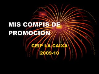 MIS COMPIS DE PROMOCION CEIP LA CAIXA 2009-10 