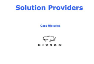 Solution Providers
Case Histories
 