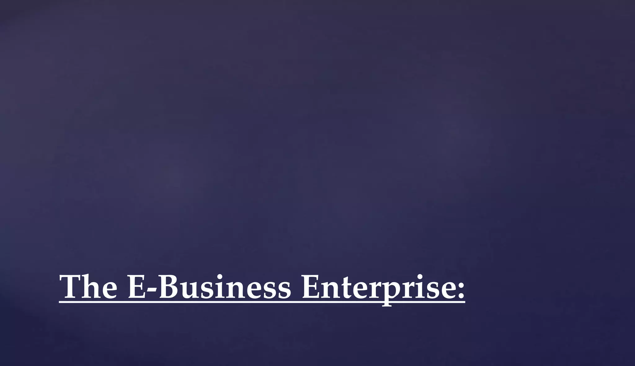 The E-Business Enterprise:
 