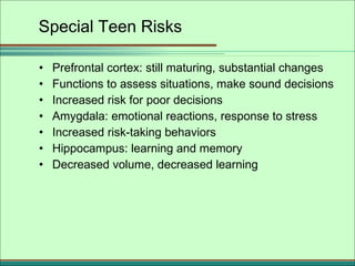 Special Teen Risks <ul><li>Prefrontal cortex: still maturing, substantial changes </li></ul><ul><li>Functions to assess si...