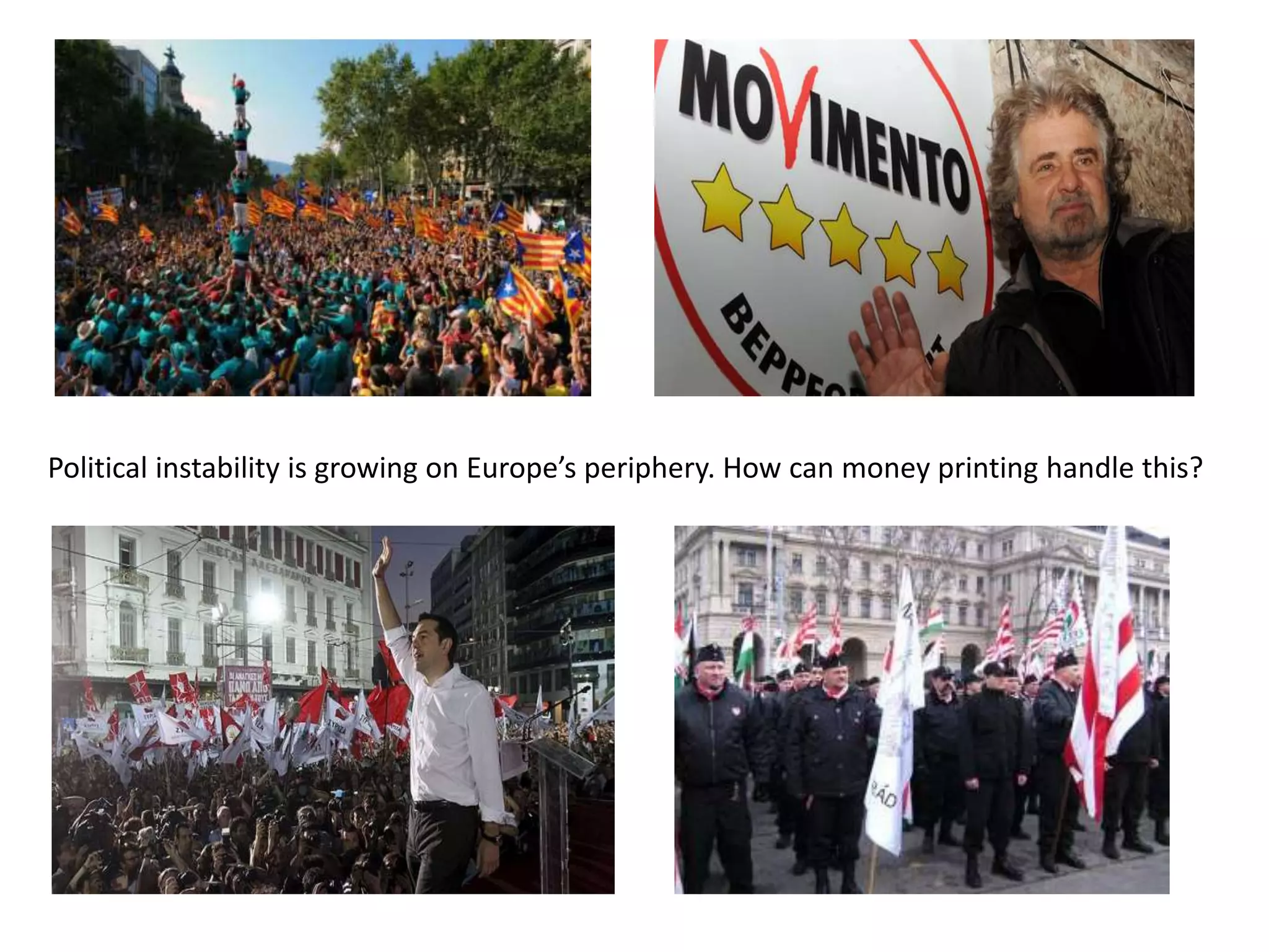 Political instability is growing on Europe’s periphery. How can money printing handle this?
 